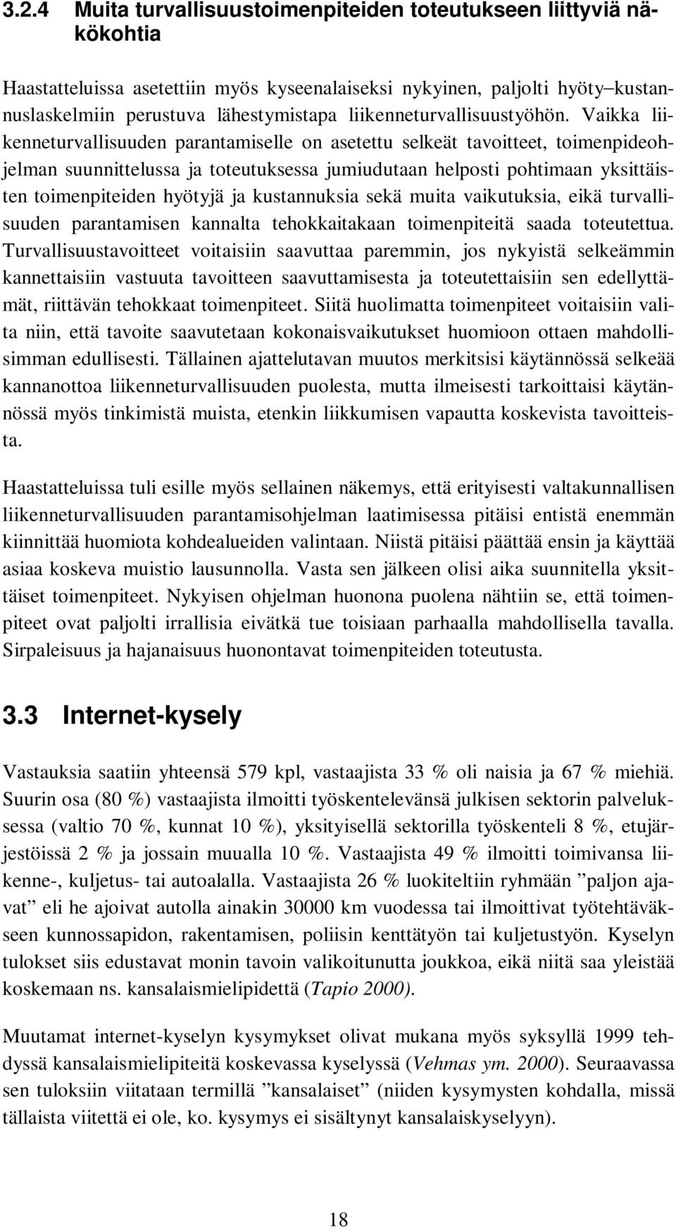 Vaikka liikenneturvallisuuden parantamiselle on asetettu selkeät tavoitteet, toimenpideohjelman suunnittelussa ja toteutuksessa jumiudutaan helposti pohtimaan yksittäisten toimenpiteiden hyötyjä ja