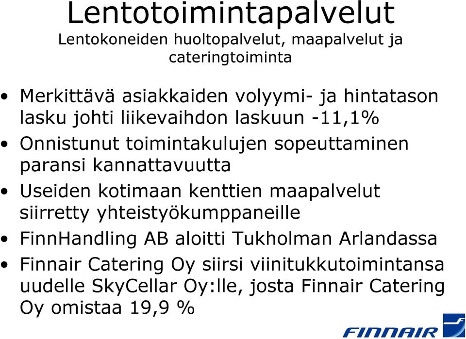 kannattavuutta Useiden kotimaan kenttien maapalvelut siirretty yhteistyökumppaneille FinnHandling AB aloitti