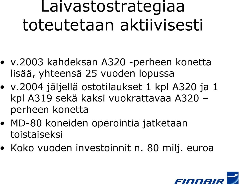 2004 jäljellä ostotilaukset 1 kpl A320 ja 1 kpl A319 sekä kaksi vuokrattavaa