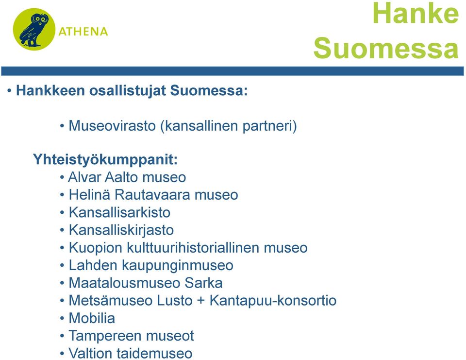 Kansalliskirjasto Kuopion kulttuurihistoriallinen museo Lahden kaupunginmuseo