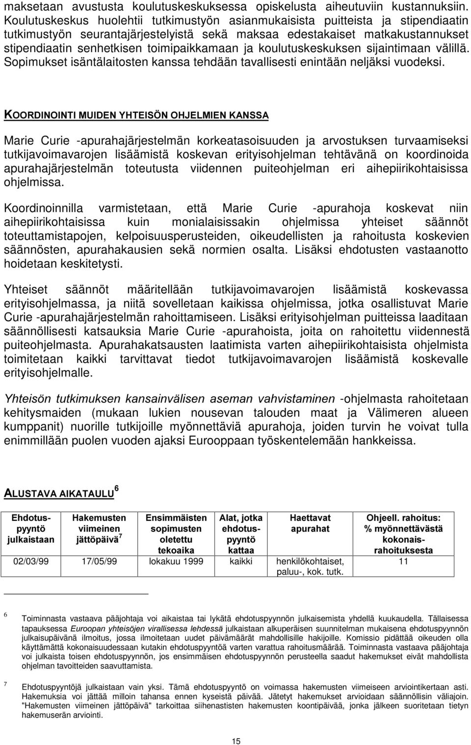 toimipaikkamaan ja koulutuskeskuksen sijaintimaan välillä. Sopimukset isäntälaitosten kanssa tehdään tavallisesti enintään neljäksi vuodeksi..225',12,17,08,'(1<+7(,6g12+-(/0,(1.