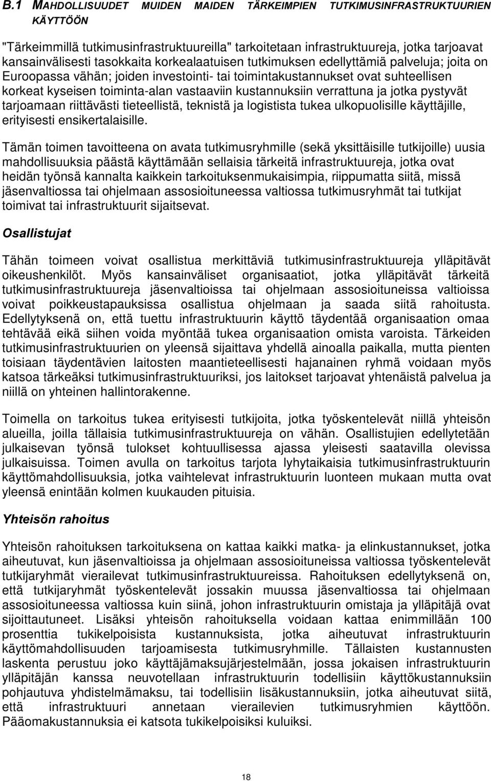 vähän; joiden investointi- tai toimintakustannukset ovat suhteellisen korkeat kyseisen toiminta-alan vastaaviin kustannuksiin verrattuna ja jotka pystyvät tarjoamaan riittävästi tieteellistä,