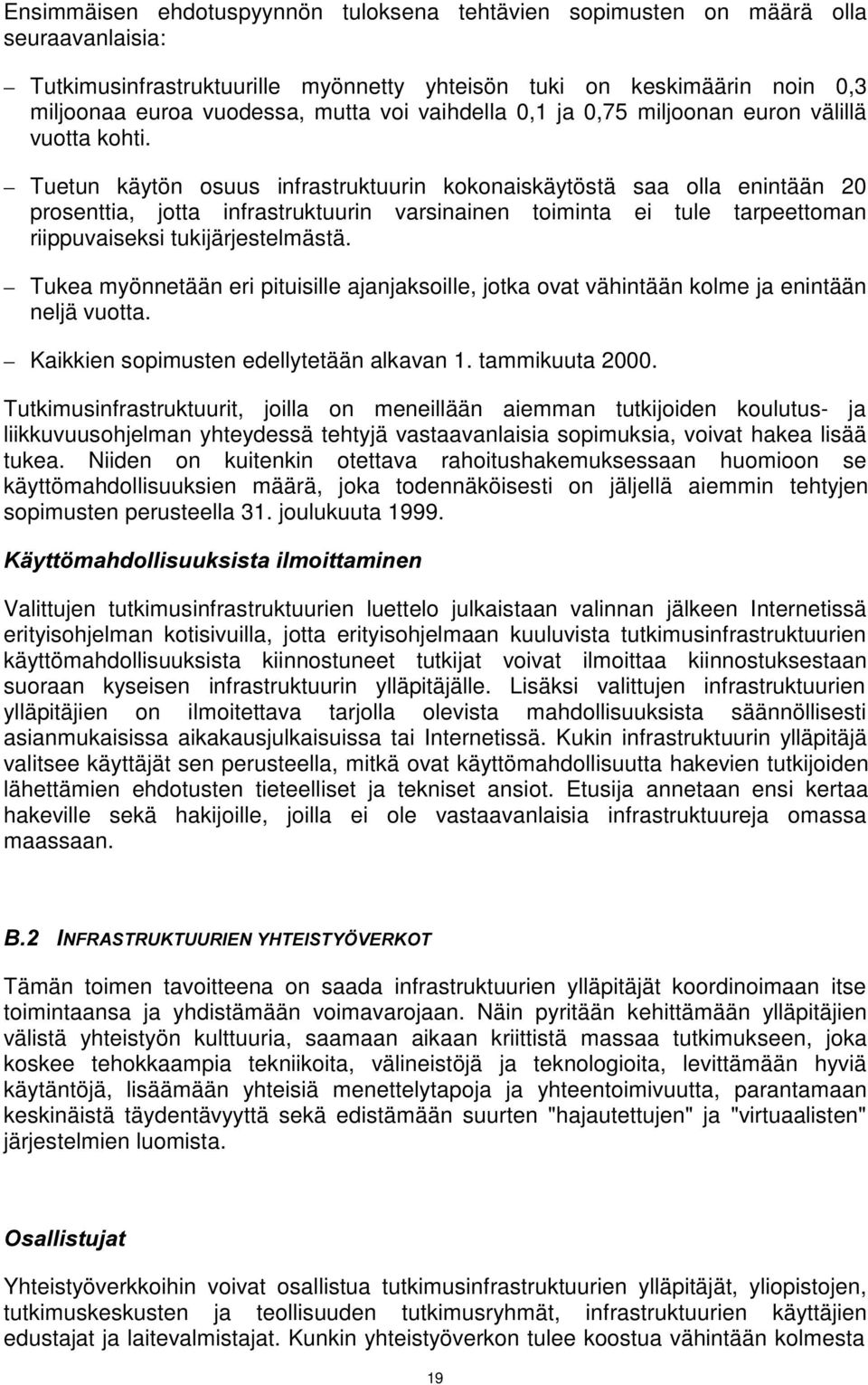 Tuetun käytön osuus infrastruktuurin kokonaiskäytöstä saa olla enintään 20 prosenttia, jotta infrastruktuurin varsinainen toiminta ei tule tarpeettoman riippuvaiseksi tukijärjestelmästä.