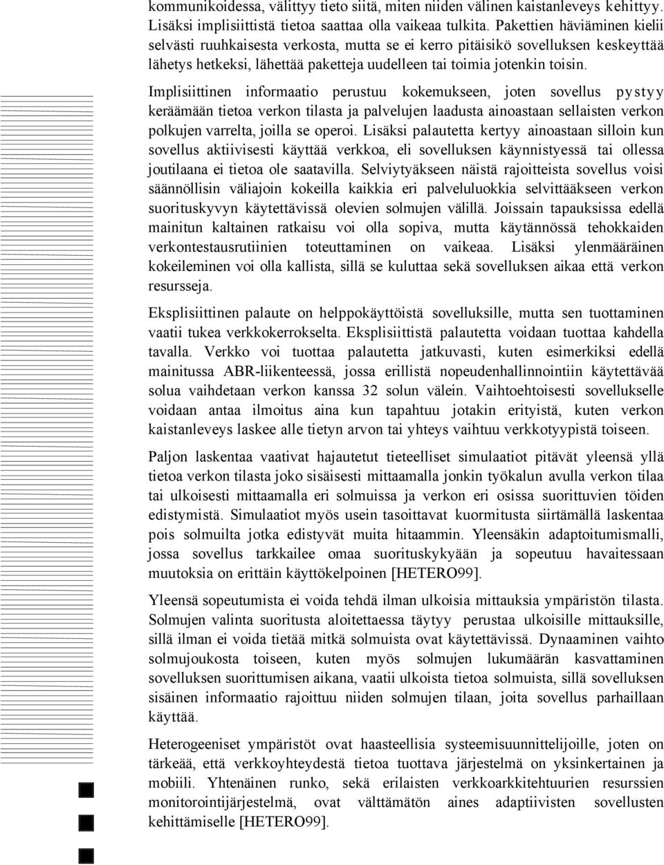 Implisiittinen informaatio perustuu kokemukseen, joten sovellus pystyy kerššmššn tietoa verkon tilasta ja palvelujen laadusta ainoastaan sellaisten verkon polkujen varrelta, joilla se operoi.