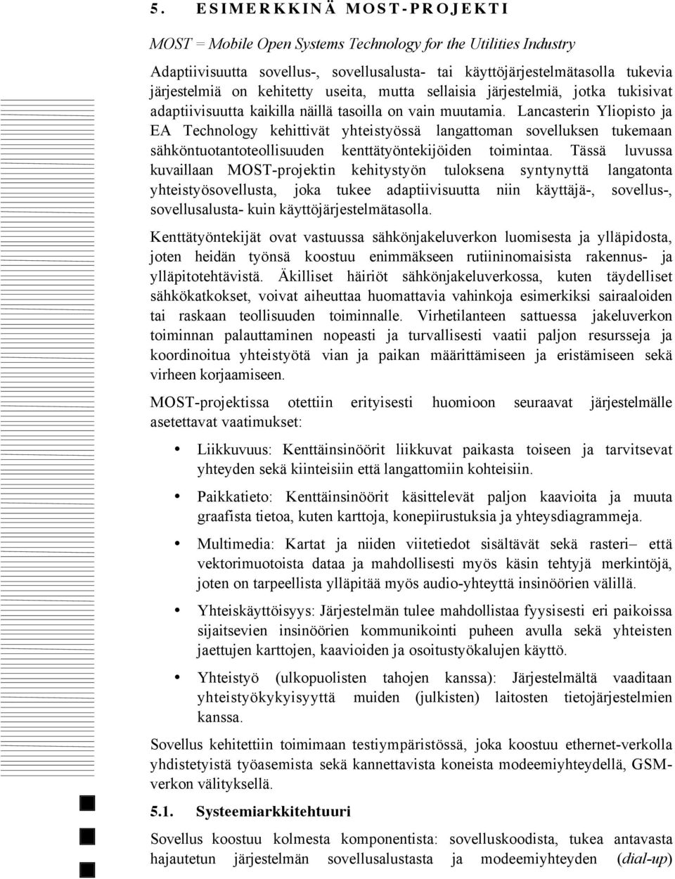 Lancasterin Yliopisto ja EA Technology kehittivšt yhteistyšssš langattoman sovelluksen tukemaan sšhkšntuotantoteollisuuden kenttštyšntekijšiden toimintaa.