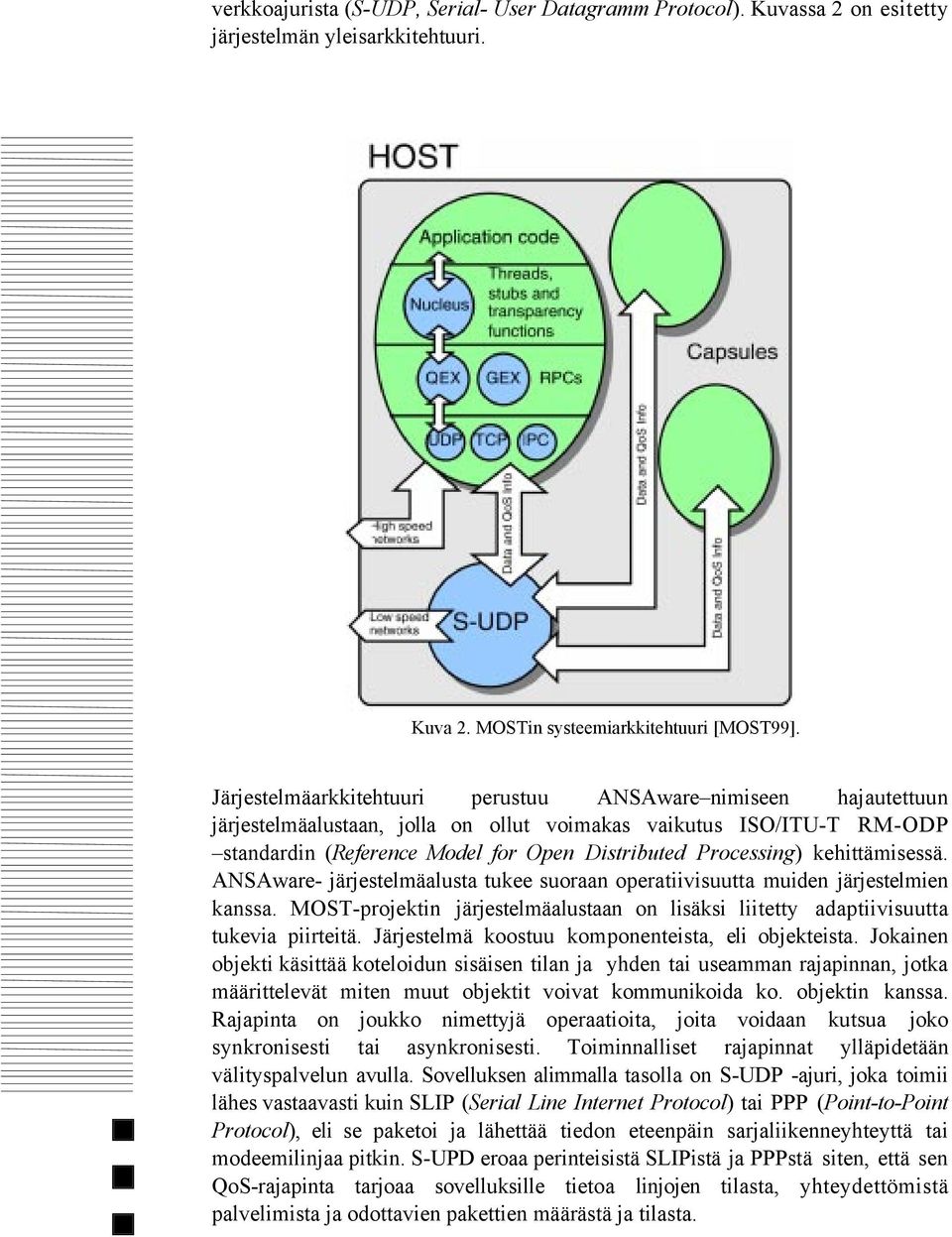 kehittšmisessš. ANSAware- jšrjestelmšalusta tukee suoraan operatiivisuutta muiden jšrjestelmien kanssa. MOST-projektin jšrjestelmšalustaan on lisšksi liitetty adaptiivisuutta tukevia piirteitš.