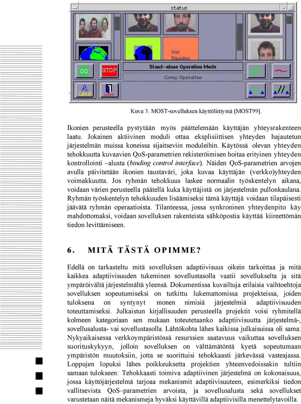 KŠytšssŠ olevan yhteyden tehokkuutta kuvaavien QoS-parametrien rekisteršimisen hoitaa erityinen yhteyden kontrollointi Ðalusta (binding control interface).