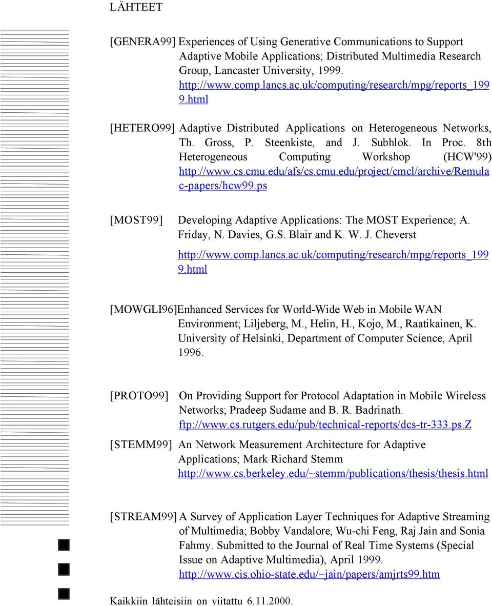 8th Heterogeneous Computing Workshop (HCW'99) http://www.cs.cmu.edu/afs/cs.cmu.edu/project/cmcl/archive/remula c-papers/hcw99.ps [MOST99] Developing Adaptive Applications: The MOST Experience; A.