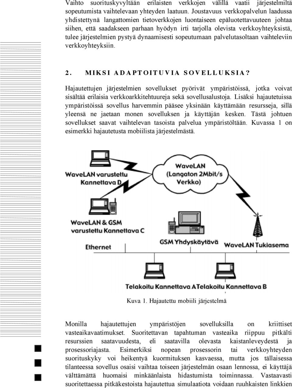 tulee jšrjestelmien pystyš dynaamisesti sopeutumaan palvelutasoltaan vaihteleviin verkkoyhteyksiin. 2. MIKSI ADAPTOITUVIA SOVELLUKSIA?