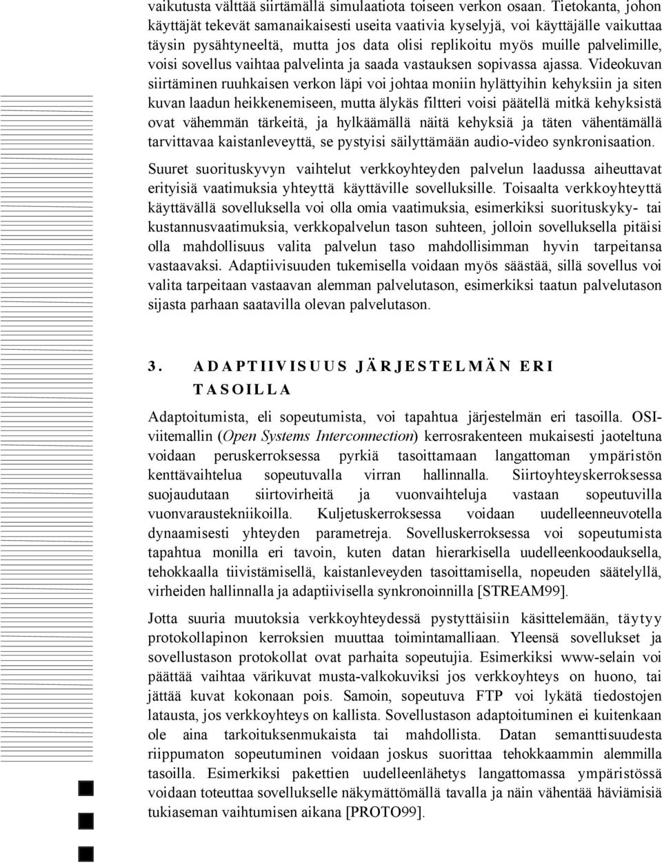 vaihtaa palvelinta ja saada vastauksen sopivassa ajassa.