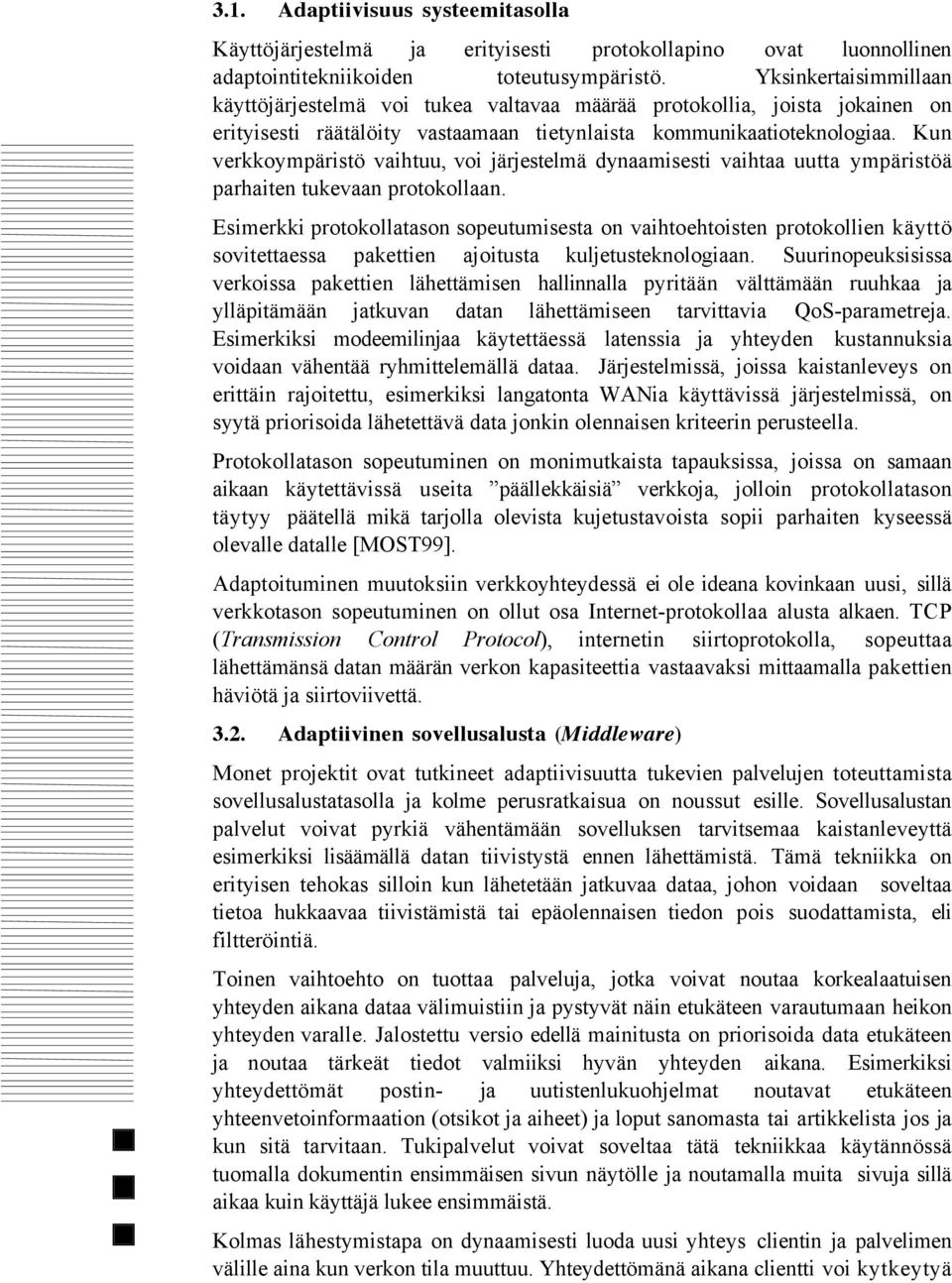 Kun verkkoympšristš vaihtuu, voi jšrjestelmš dynaamisesti vaihtaa uutta ympšristšš parhaiten tukevaan protokollaan.