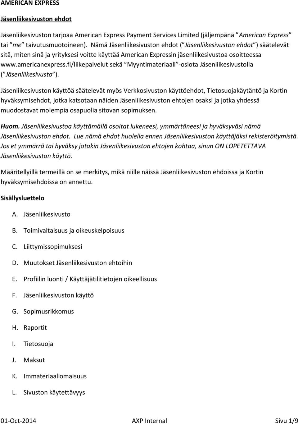 fi/liikepalvelut sekä Myyntimateriaali -osiota Jäsenliikesivustolla ( Jäsenliikesivusto ).