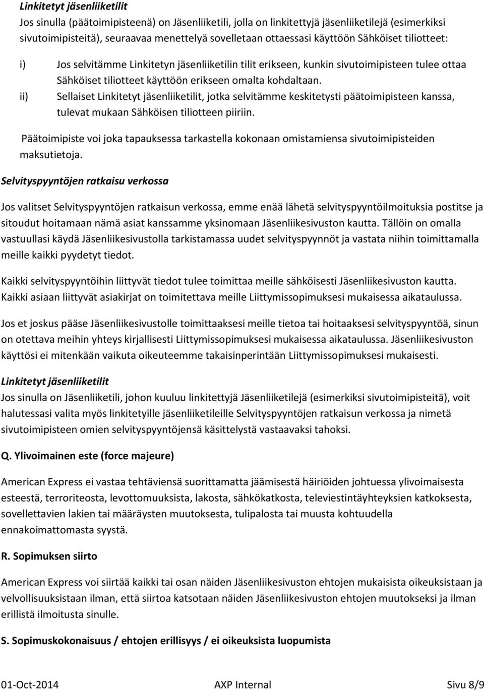 ii) Sellaiset Linkitetyt jäsenliiketilit, jotka selvitämme keskitetysti päätoimipisteen kanssa, tulevat mukaan Sähköisen tiliotteen piiriin.