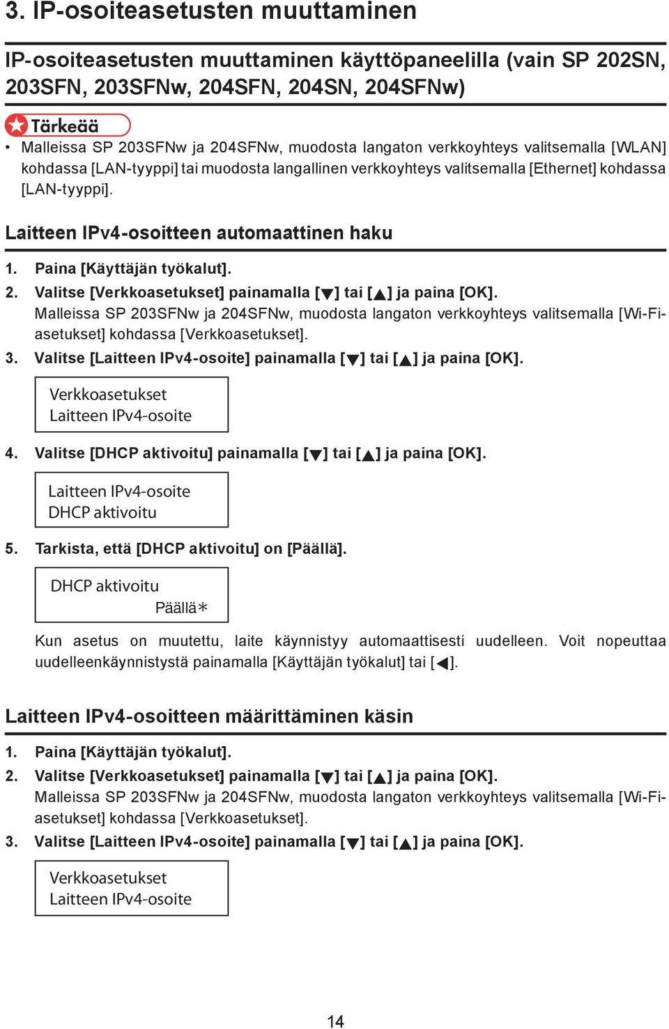 Paina [Käyttäjän työkalut]. 2. Valitse [Verkkoasetukset] painamalla [ ] tai [ ] ja paina [OK].