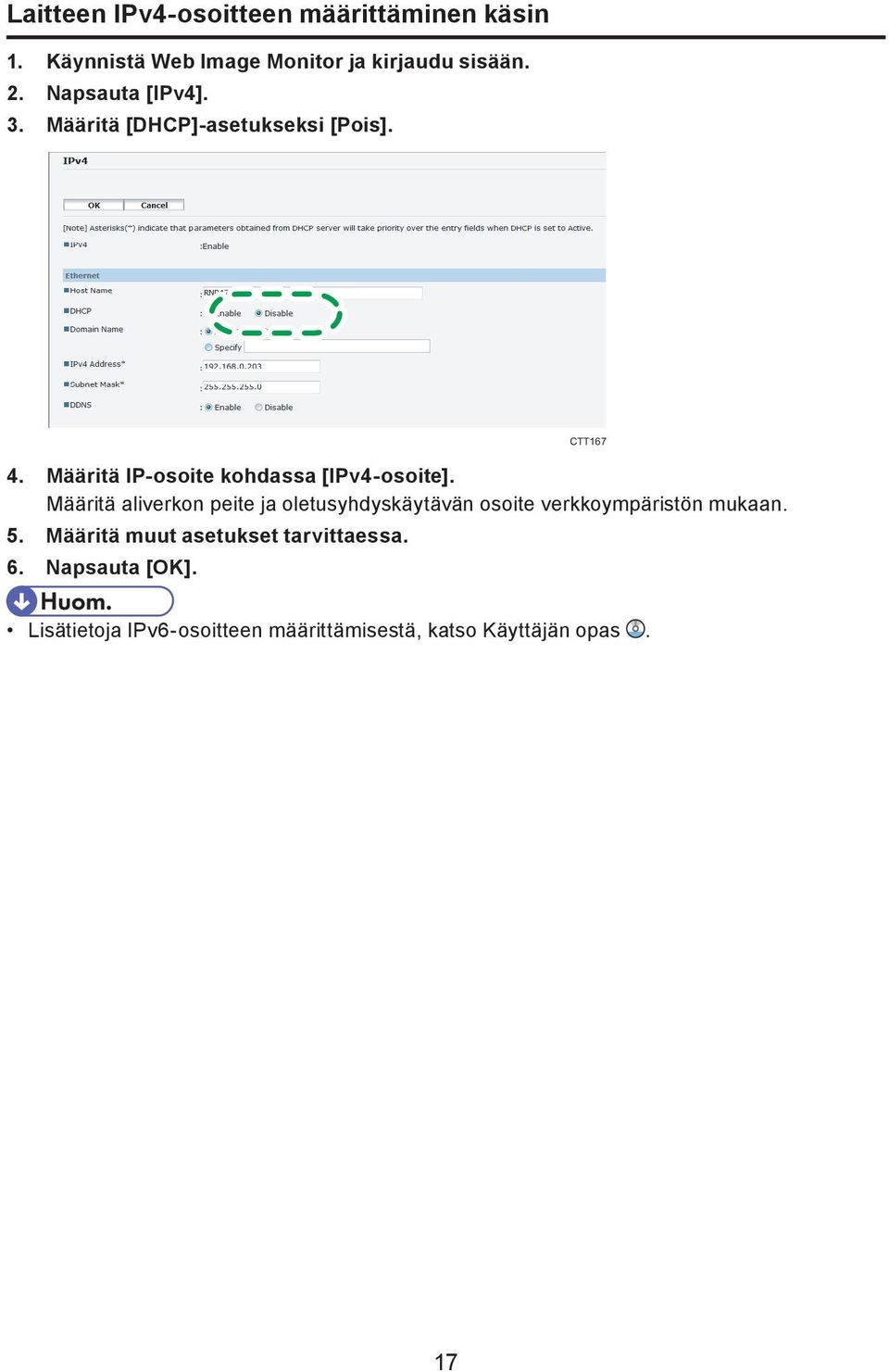 Määritä aliverkon peite ja oletusyhdyskäytävän osoite verkkoympäristön mukaan. 5.