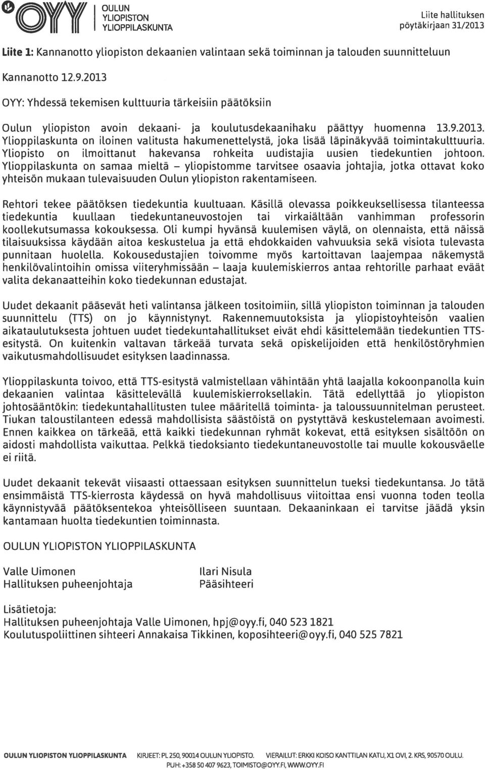 Yliopisto on ilmoittanut hakevansa rohkeita uudistajia uusien tiedekuntien johtoon.