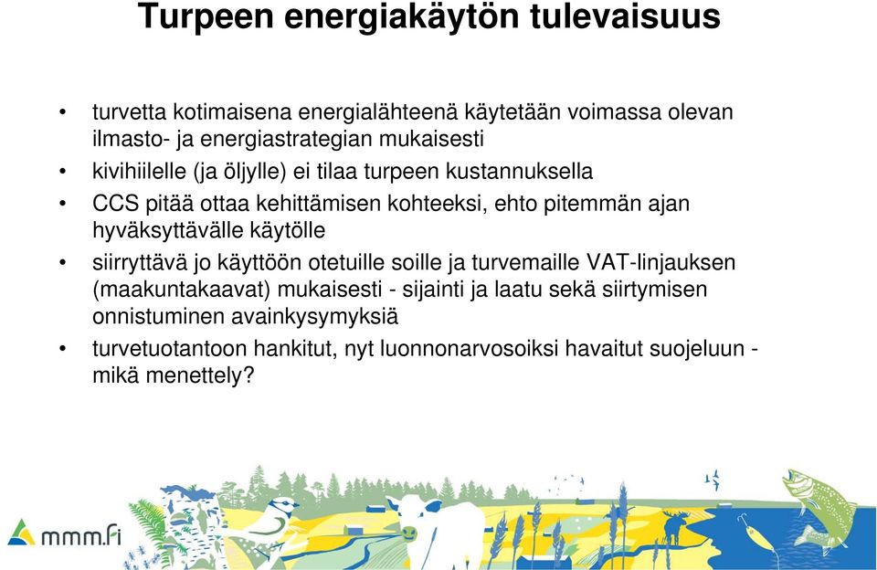 hyväksyttävälle käytölle siirryttävä jo käyttöön otetuille soille ja turvemaille VAT-linjauksen (maakuntakaavat) mukaisesti -