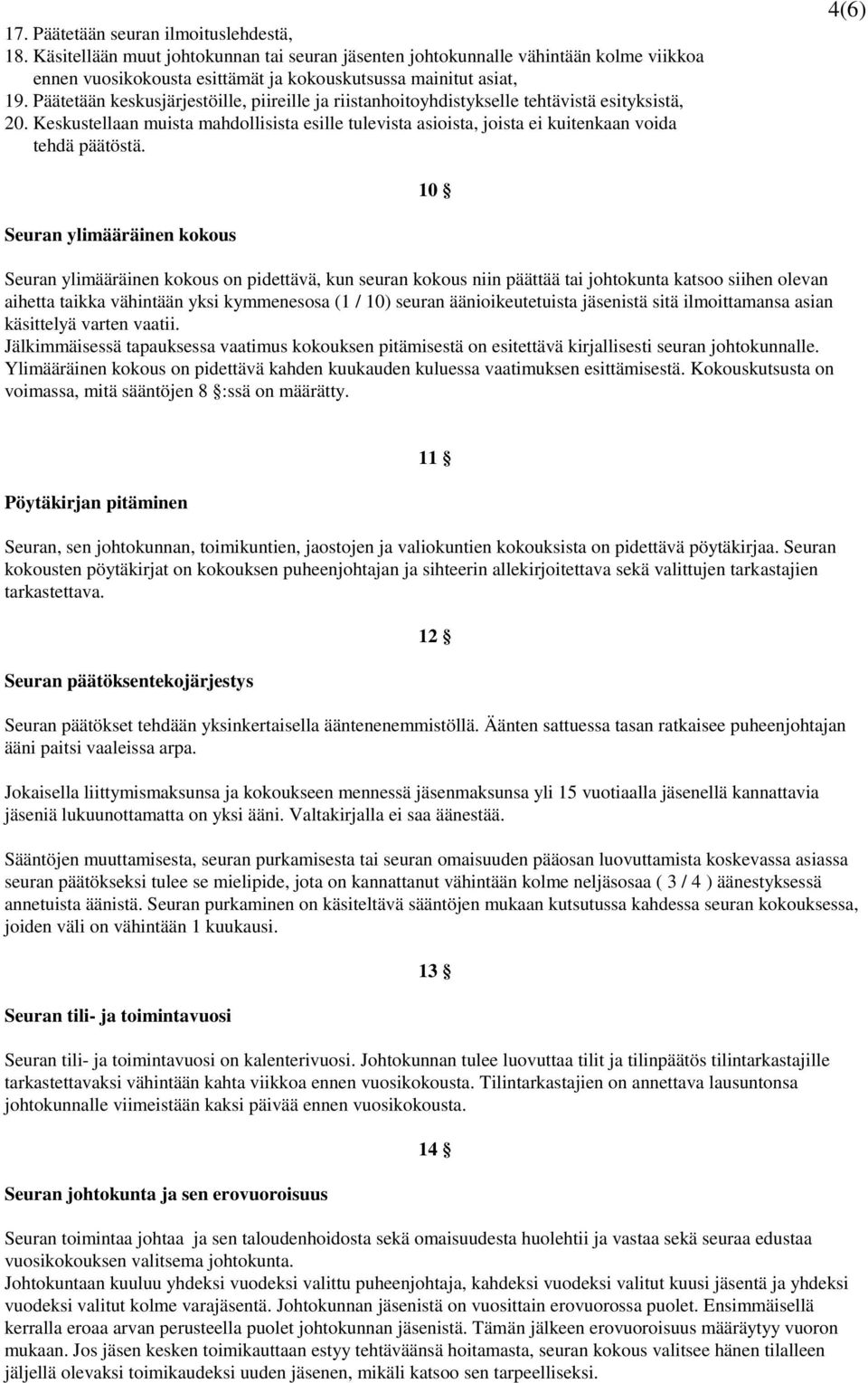 Keskustellaan muista mahdollisista esille tulevista asioista, joista ei kuitenkaan voida tehdä päätöstä.