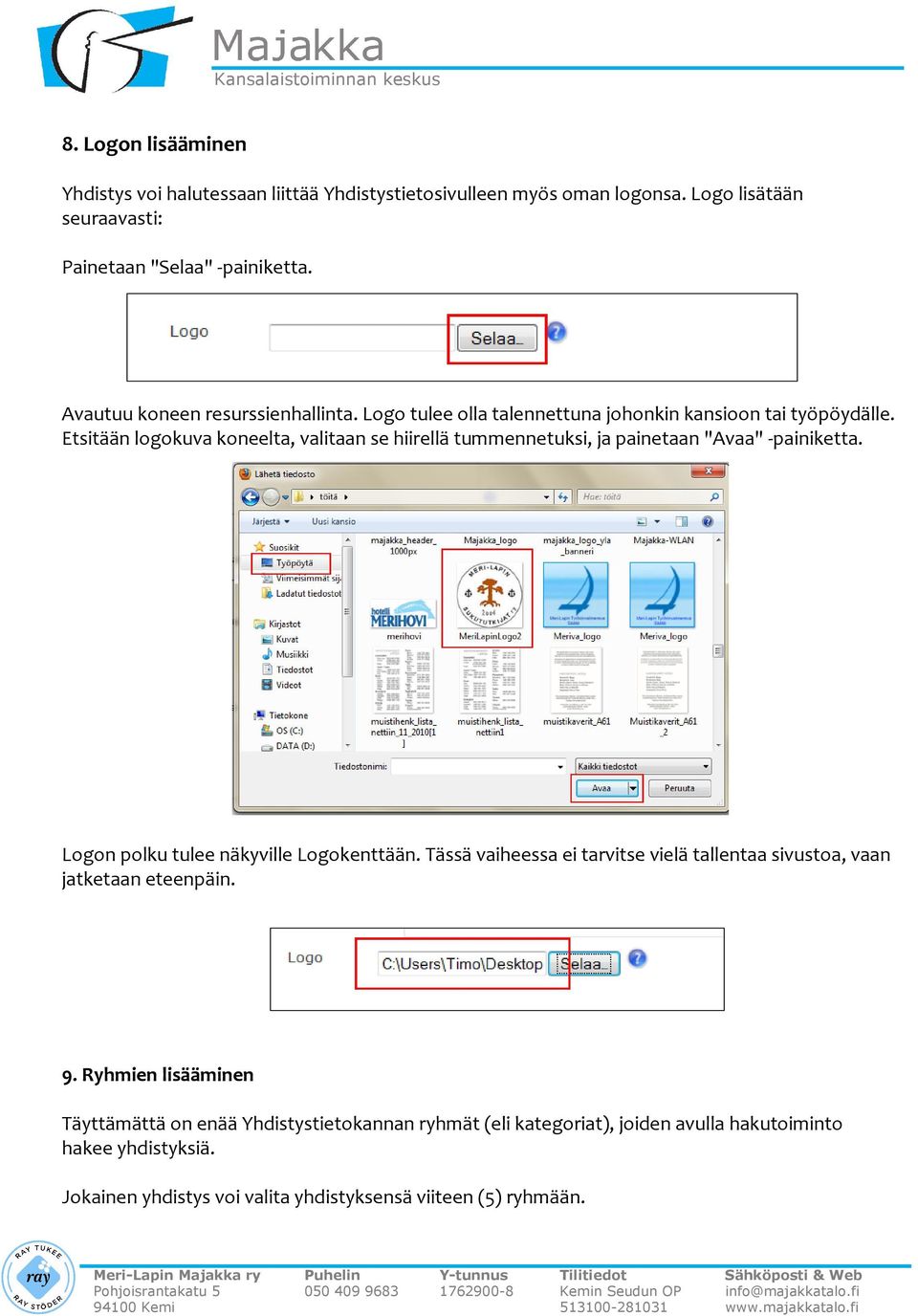Etsitään logokuva koneelta, valitaan se hiirellä tummennetuksi, ja painetaan "Avaa" -painiketta. Logon polku tulee näkyville Logokenttään.