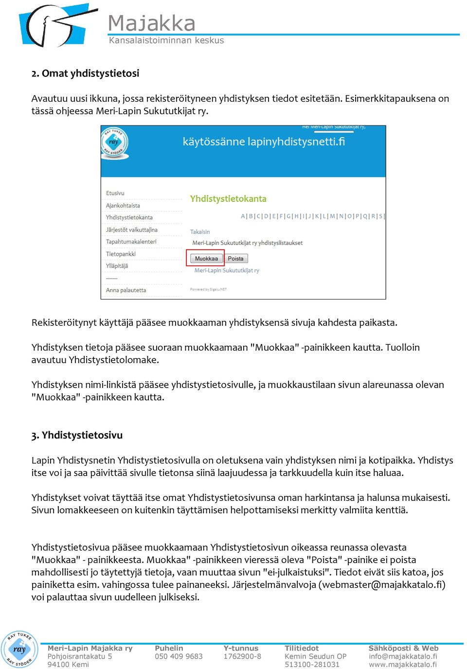 Yhdistyksen nimi-linkistä pääsee yhdistystietosivulle, ja muokkaustilaan sivun alareunassa olevan "Muokkaa" -painikkeen kautta. 3.