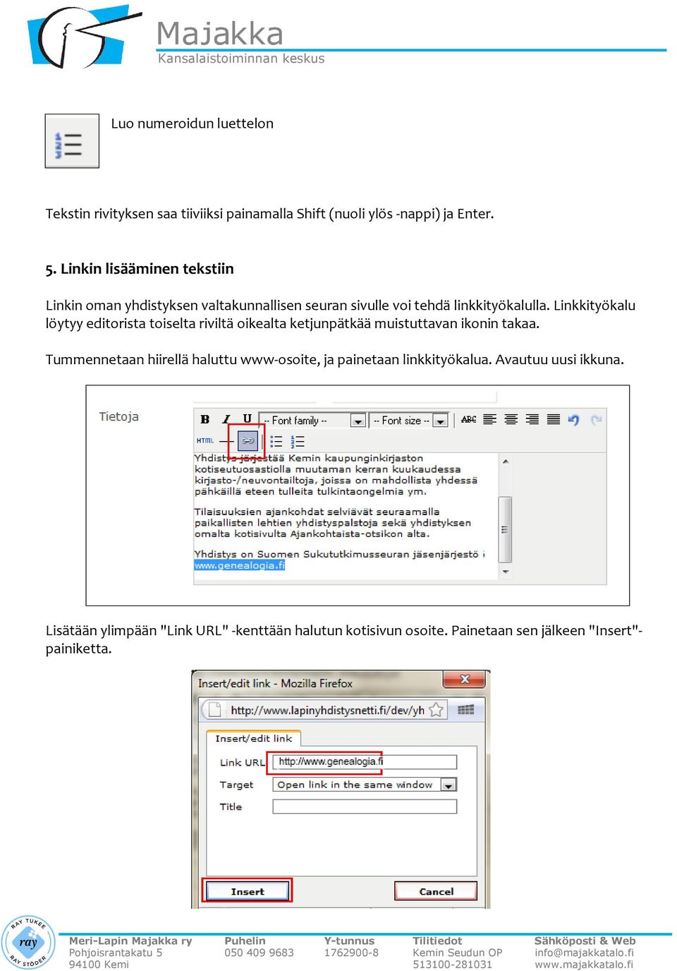 Linkkityökalu löytyy editorista toiselta riviltä oikealta ketjunpätkää muistuttavan ikonin takaa.