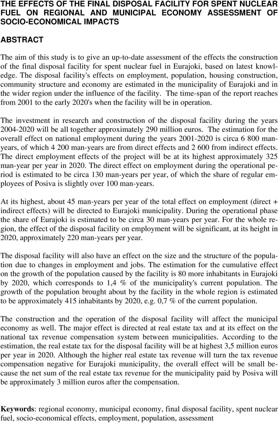 The disposal facility's effects on employment, population, housing construction, community structure and economy are estimated in the municipality of Eurajoki and in the wider region under the