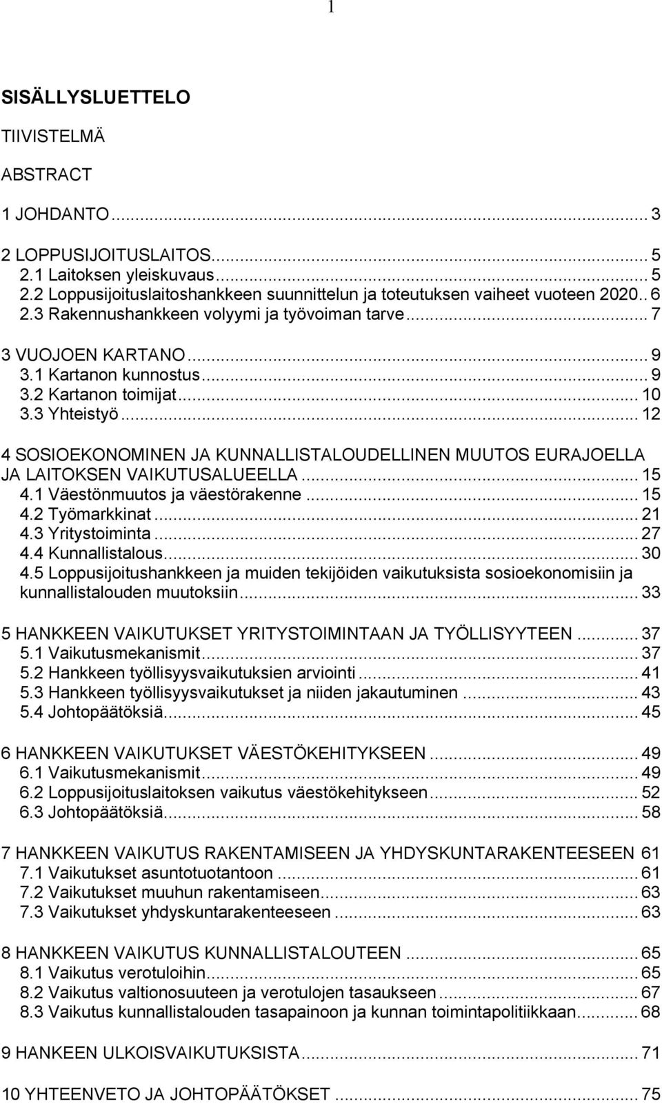 .. 12 4 SOSIOEKONOMINEN JA KUNNALLISTALOUDELLINEN MUUTOS EURAJOELLA JA LAITOKSEN VAIKUTUSALUEELLA... 15 4.1 Väestönmuutos ja väestörakenne... 15 4.2 Työmarkkinat... 21 4.3 Yritystoiminta... 27 4.