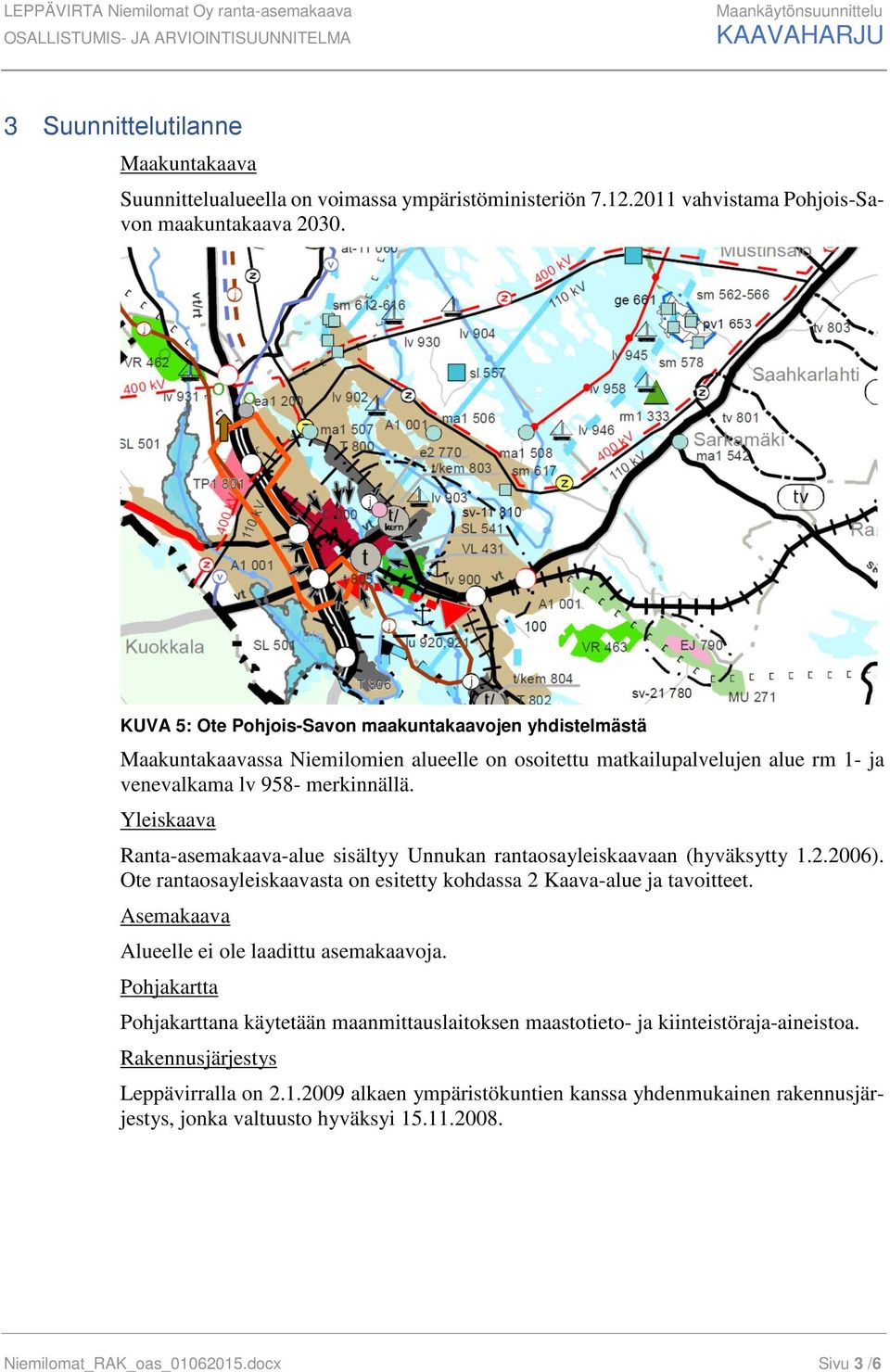 KUVA 5: Ote Pohjois-Savon maakuntakaavojen yhdistelmästä Maakuntakaavassa Niemilomien alueelle on osoitettu matkailupalvelujen alue rm 1- ja venevalkama lv 958- merkinnällä.