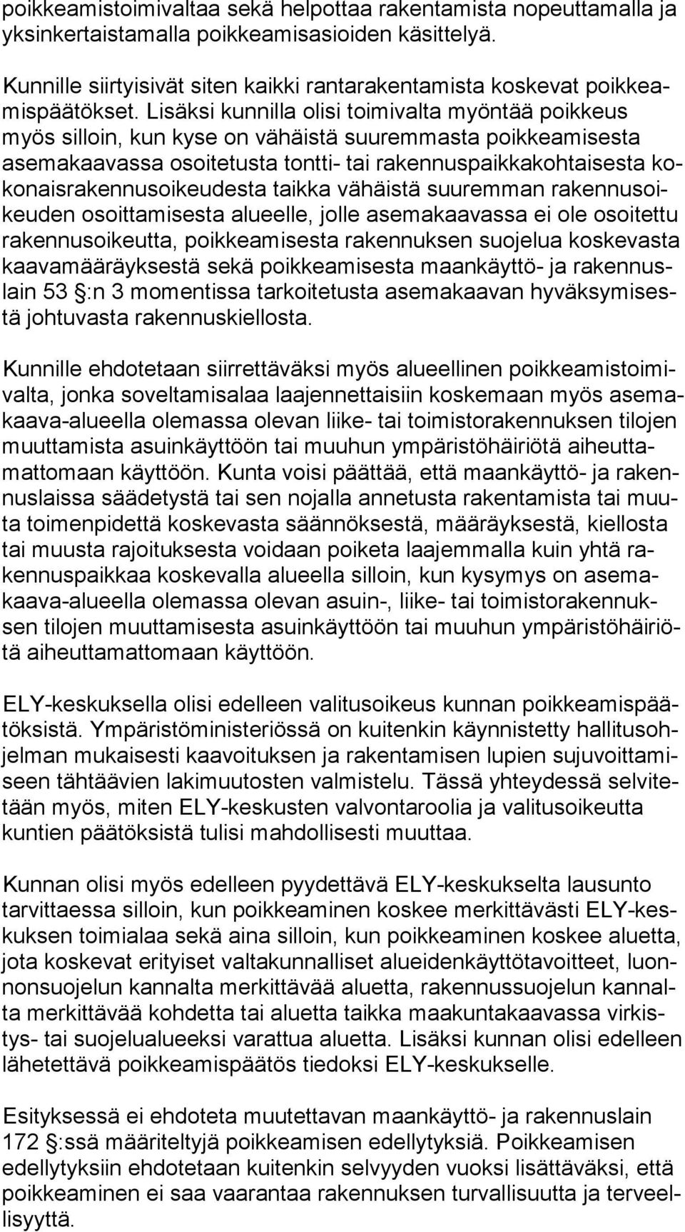 Lisäksi kunnilla olisi toimivalta myöntää poikkeus myös silloin, kun kyse on vähäistä suuremmasta poikkeamisesta ase ma kaa vas sa osoitetusta tontti- tai rakennuspaikkakohtaisesta koko nais ra ken