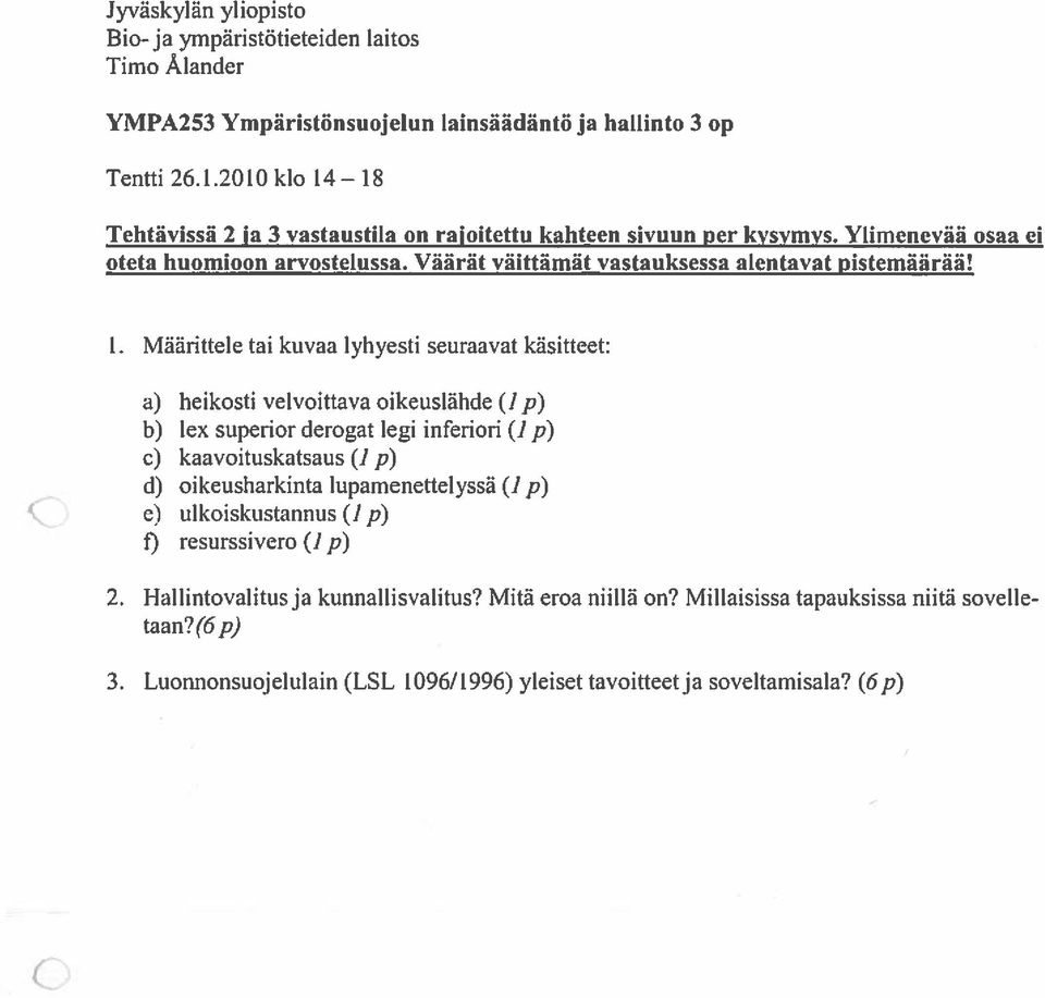 18 Tchtävissã 2 Ia 3 vastaustila on rajoitettu kahteen sivuun per kysvmys. Ylimenevää osaa el oteta huomioon arvostelussa. Väärät väittämät vastauksessa alentavat pistemäärãä! 1.