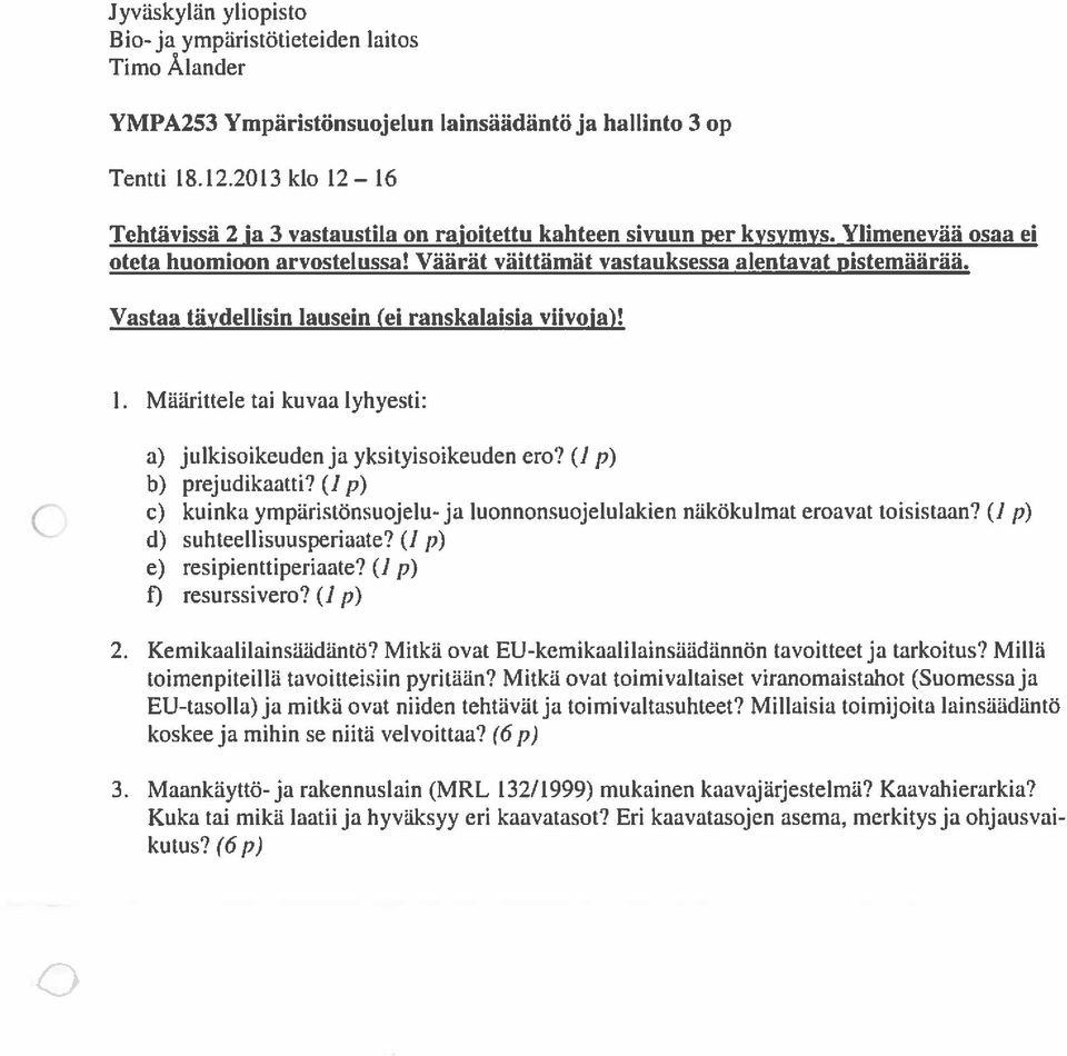 Vastaa täydellisin lausein (ci ranskalaisia viivoja)! 1. MUiirittele tai kuvaa Jyhyesti: a) julkisoikeudenja yksiryisoikeuden ero? (Ip) b) prejudikaatti?