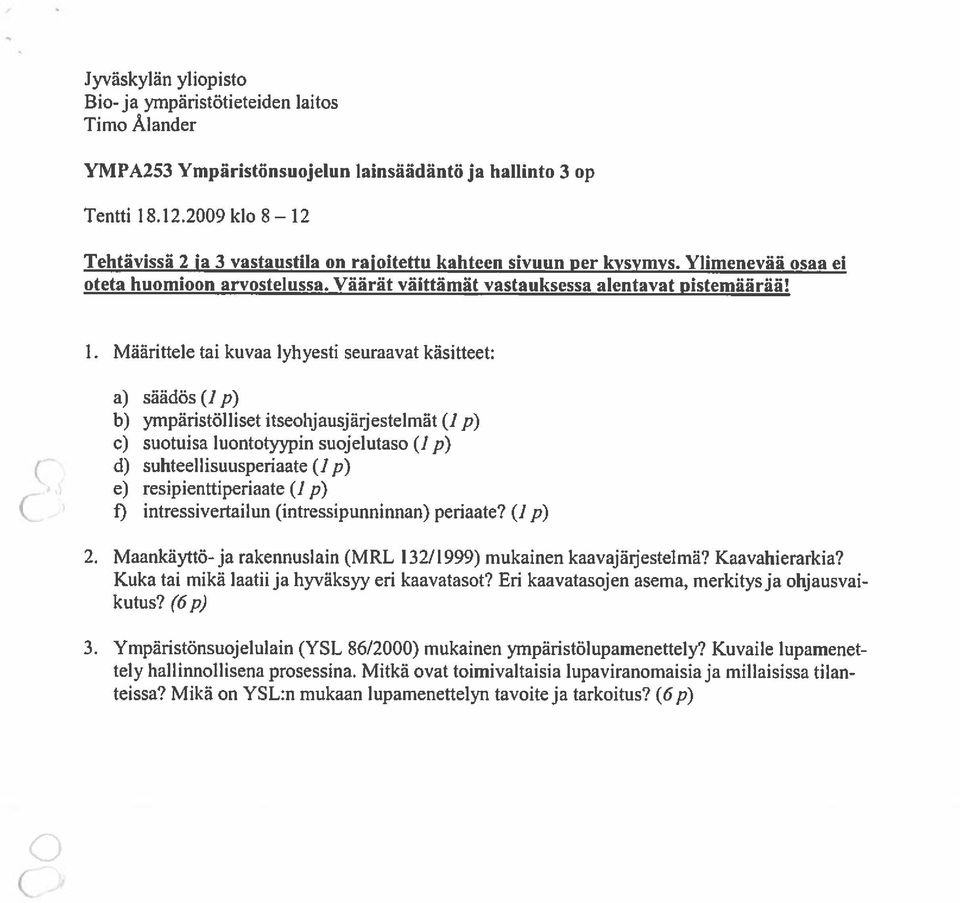 Tchtävissã 2 ja 3 vastaustila on rajoitettu kahteen sivuun per kvsvmvs. Ylimenevàü osaa ci oteta huomioon arvostelussa. Vããrät vãittämät vastauksessa alentavat pistemääräã! 1.