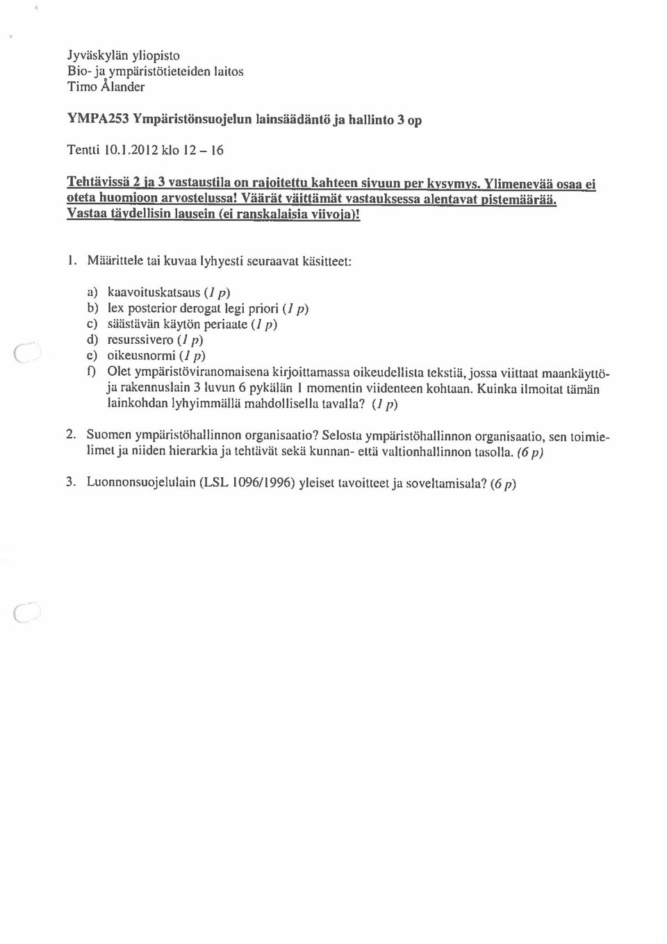 .1.2012 kb 12 16 a) kuavoituskatsaus (ip) b) lex posterior derogat legi priori (Ip) c) siiäsiävlln käyton periaate p) d) resurssivero(1i) e) oikeusnorrni (Ip) f) Olet ymparistoviranornaisena