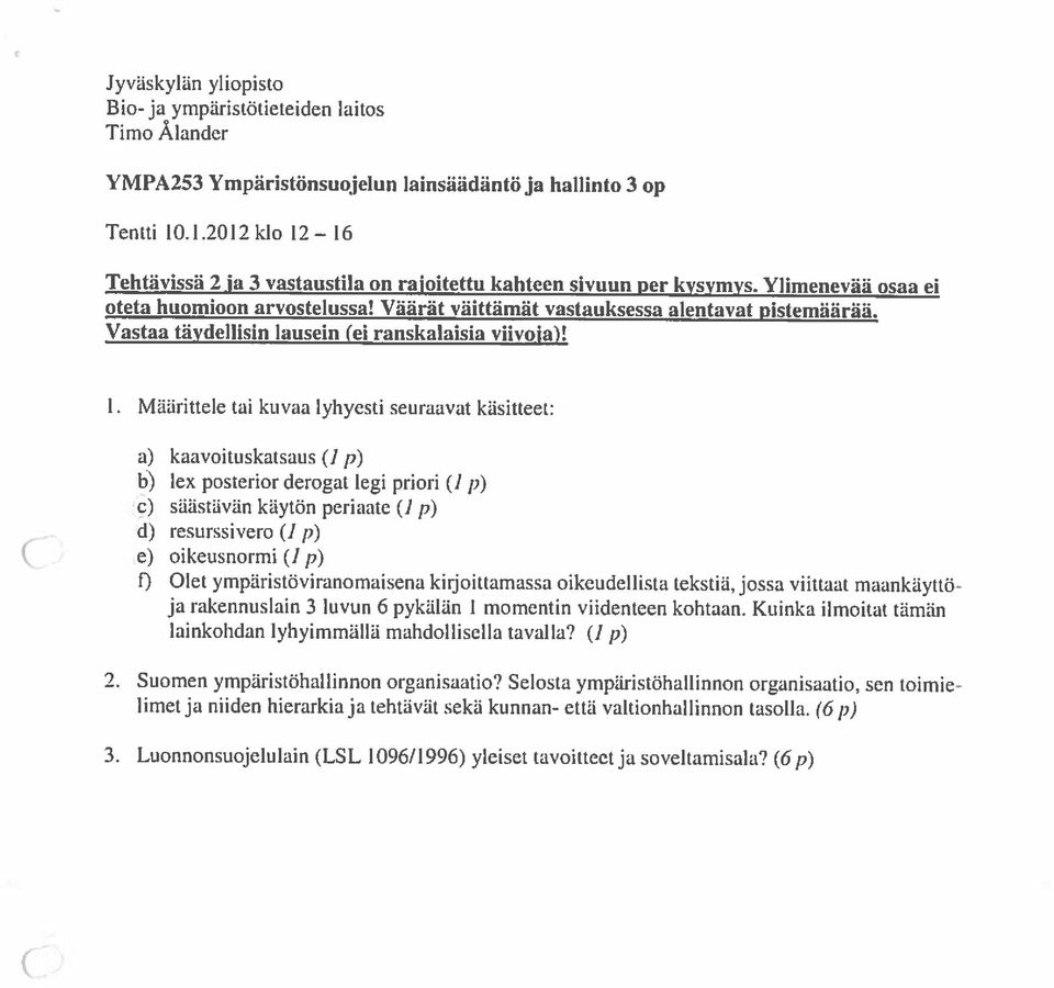 Luonnonsuojelulain (LSL 1096/1996) yleiset tavoittect ja soveltamisala? (6 p) lirneija niiden hierarkiaja tehtaval sekli kunnan- euh valtionhallinnon tasolla. (6 p) 2.