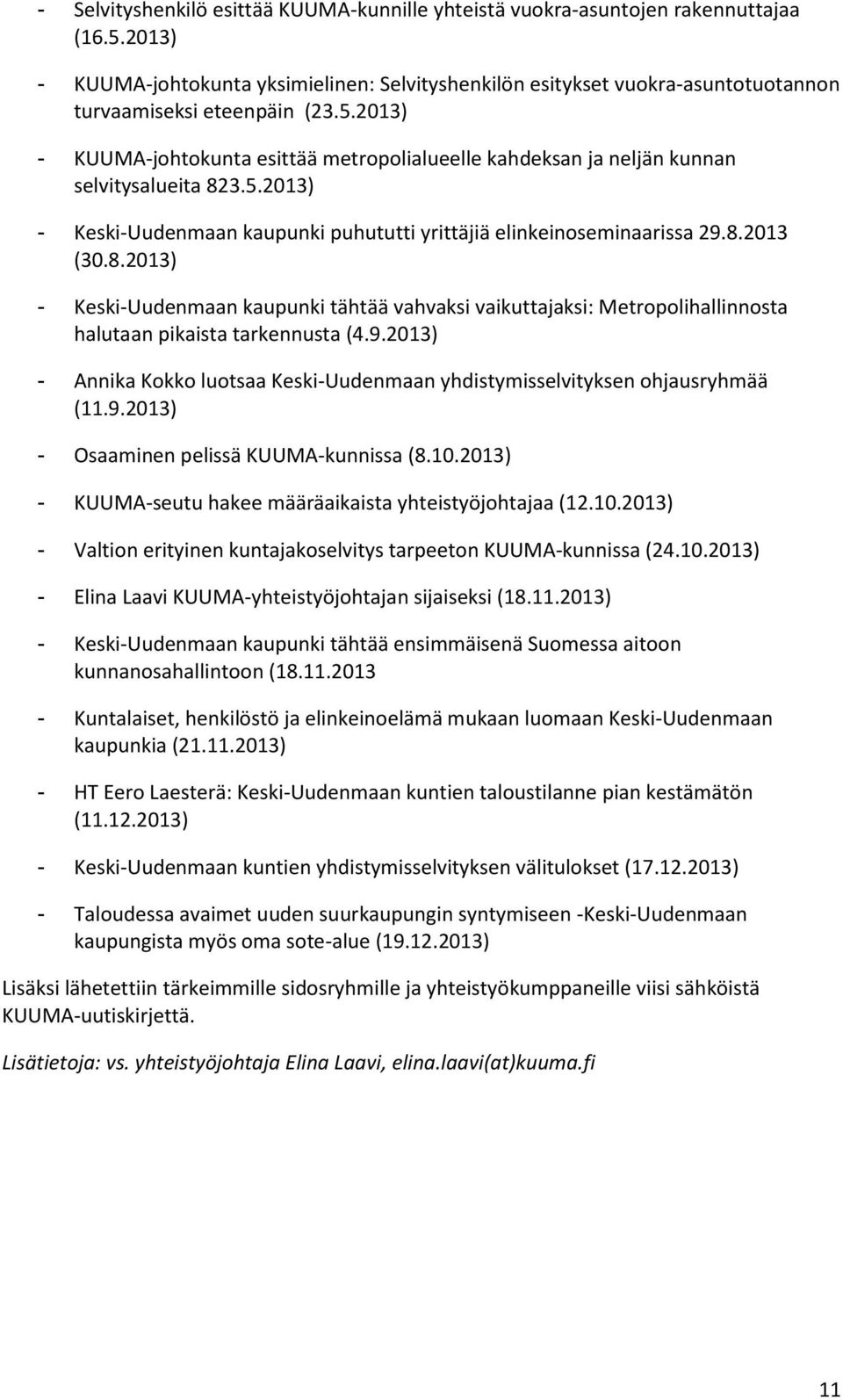 2013) - KUUMA-johtokunta esittää metropolialueelle kahdeksan ja neljän kunnan selvitysalueita 82