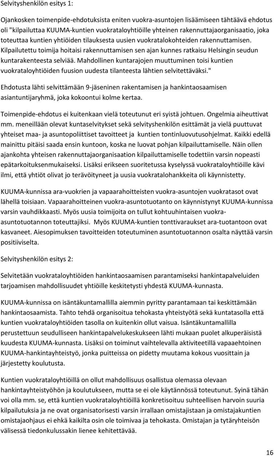 Kilpailutettu toimija hoitaisi rakennuttamisen sen ajan kunnes ratkaisu Helsingin seudun kuntarakenteesta selviää.