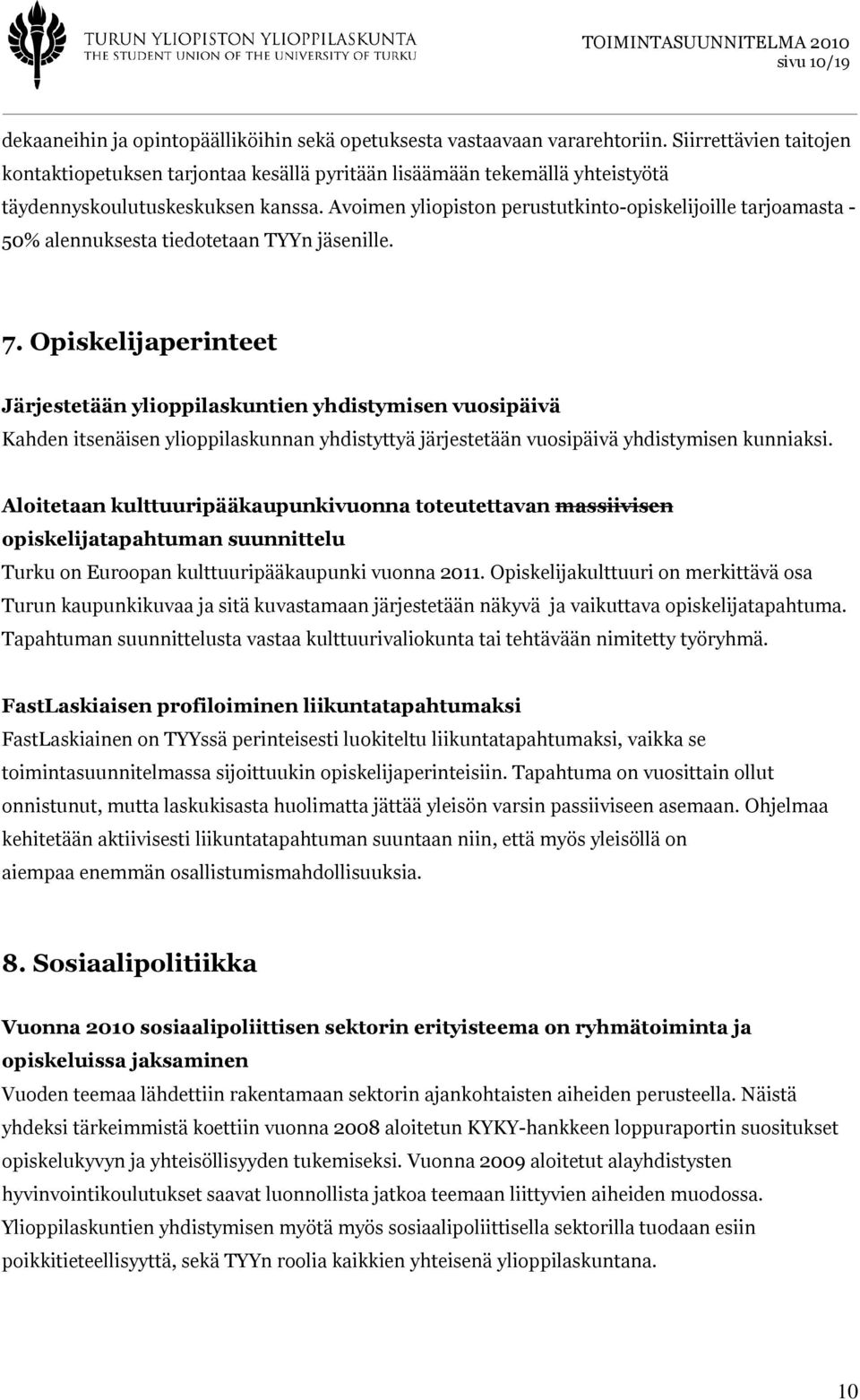 Avoimen yliopiston perustutkinto-opiskelijoille tarjoamasta - 50% alennuksesta tiedotetaan TYYn jäsenille. 7.