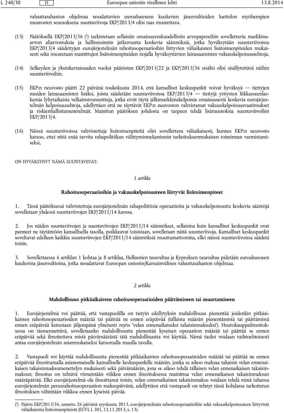 hyväksytään suuntaviivoissa EKP/2013/4 säädettyjen eurojärjestelmän rahoitusoperaatioihin liittyvien väliaikaisten lisätoimenpiteiden mukaisesti sekä muutetaan mainittujen lisätoimenpiteiden nojalla