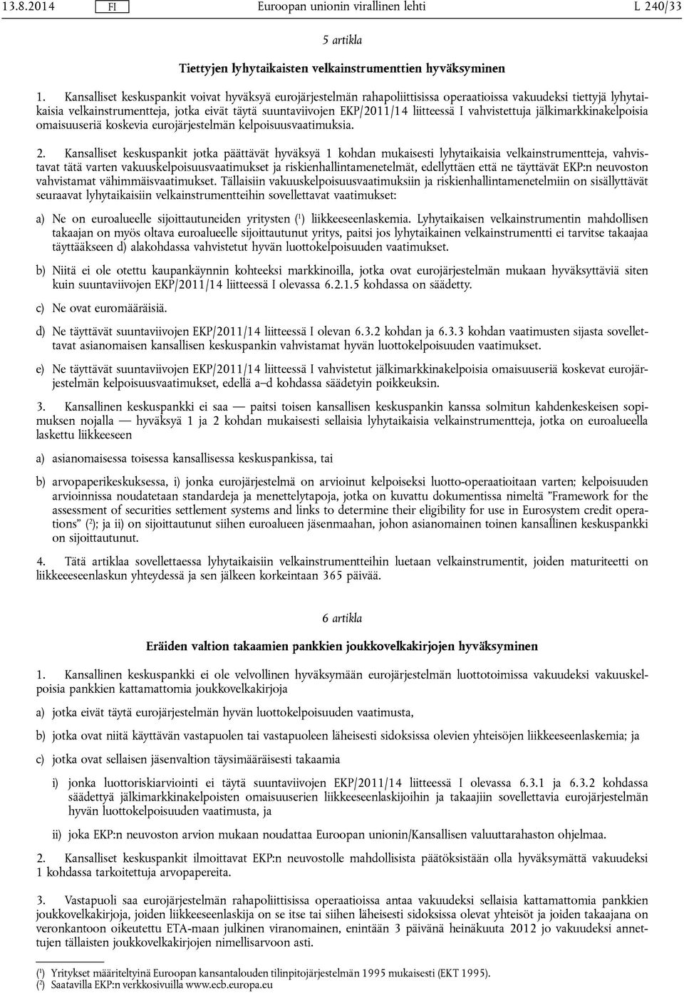 liitteessä I vahvistettuja jälkimarkkinakelpoisia omaisuuseriä koskevia eurojärjestelmän kelpoisuusvaatimuksia. 2.