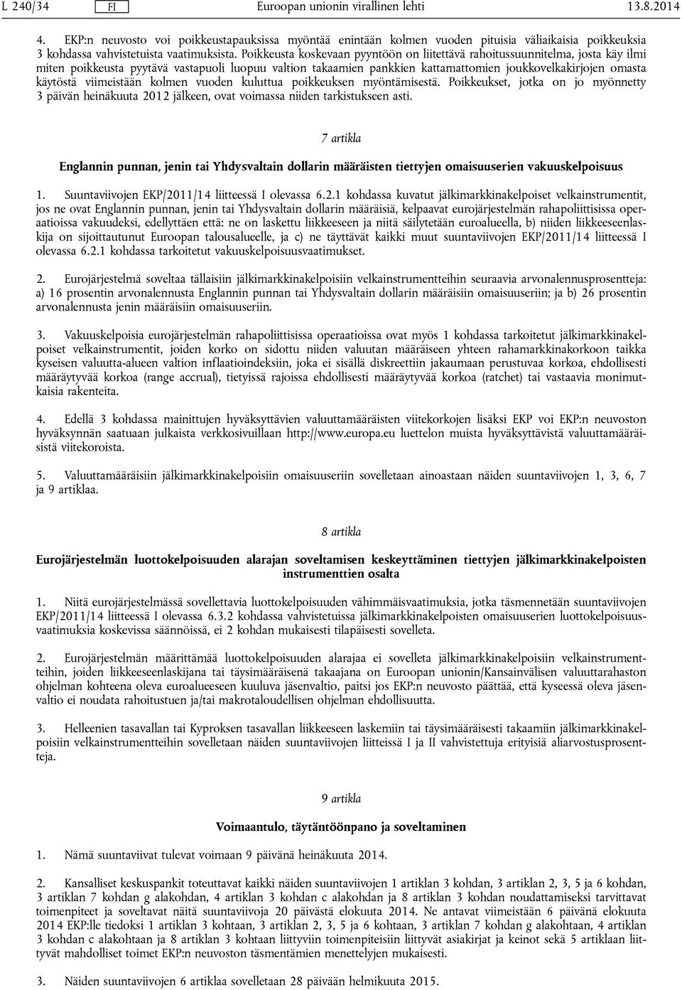 käytöstä viimeistään kolmen vuoden kuluttua poikkeuksen myöntämisestä. Poikkeukset, jotka on jo myönnetty 3 päivän heinäkuuta 2012 jälkeen, ovat voimassa niiden tarkistukseen asti.