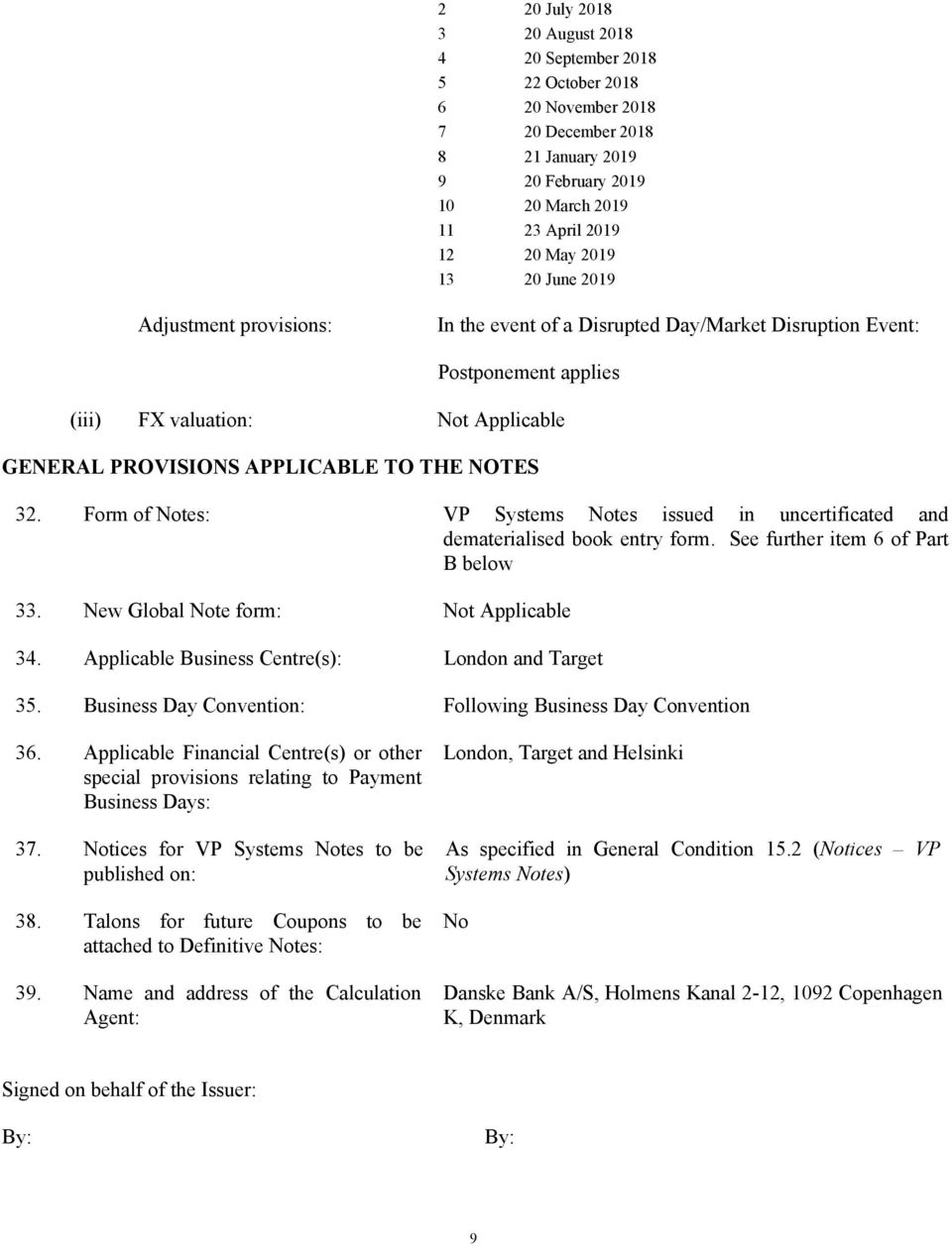 Form of Notes: VP Systems Notes issued in uncertificated and dematerialised book entry form. See further item 6 of Part B below 33. New Global Note form: Not Applicable 34.