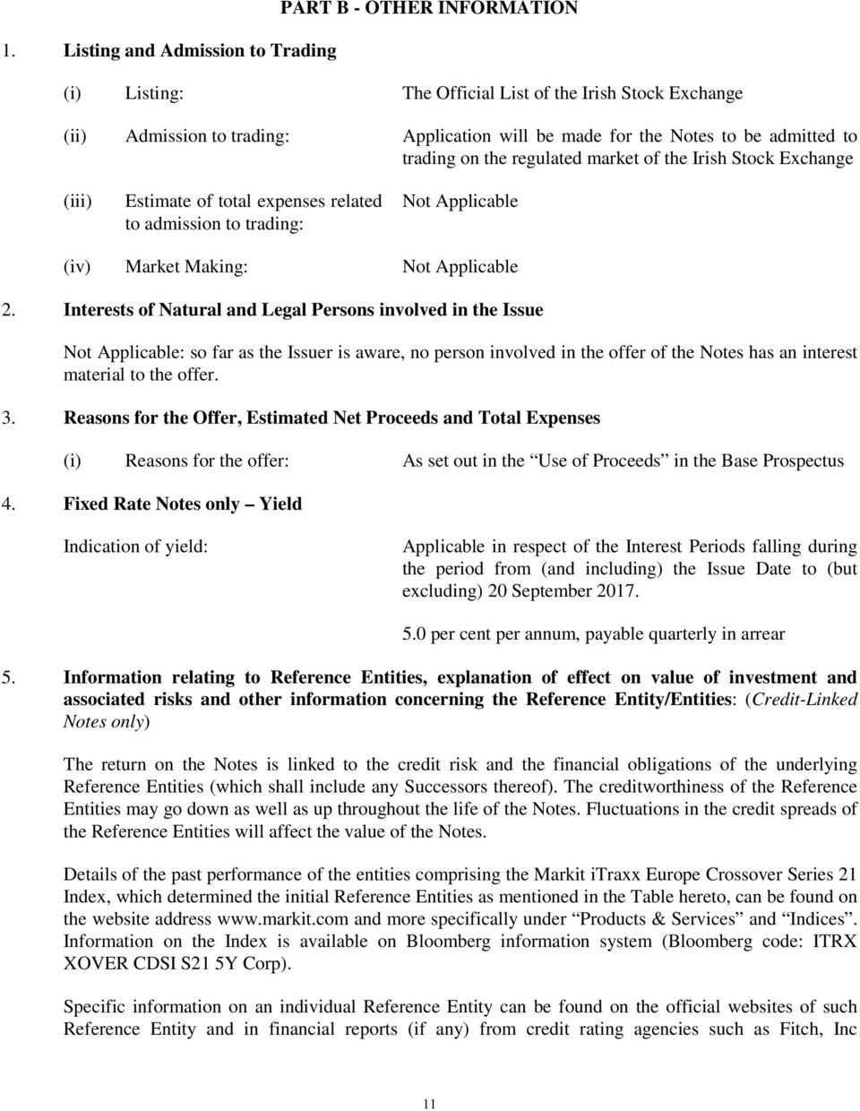 Interests of Natural and Legal Persons involved in the Issue : so far as the Issuer is aware, no person involved in the offer of the Notes has an interest material to the offer. 3.