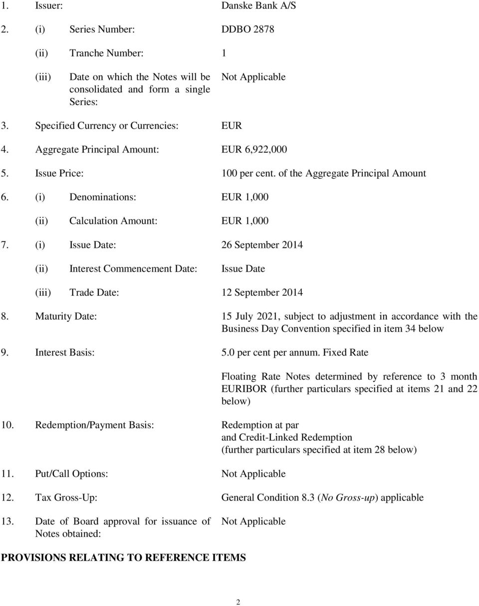 (i) Denominations: EUR 1,000 (ii) Calculation Amount: EUR 1,000 7. (i) Issue Date: 26 September 2014 (ii) Interest Commencement Date: Issue Date (iii) Trade Date: 12 September 2014 8.