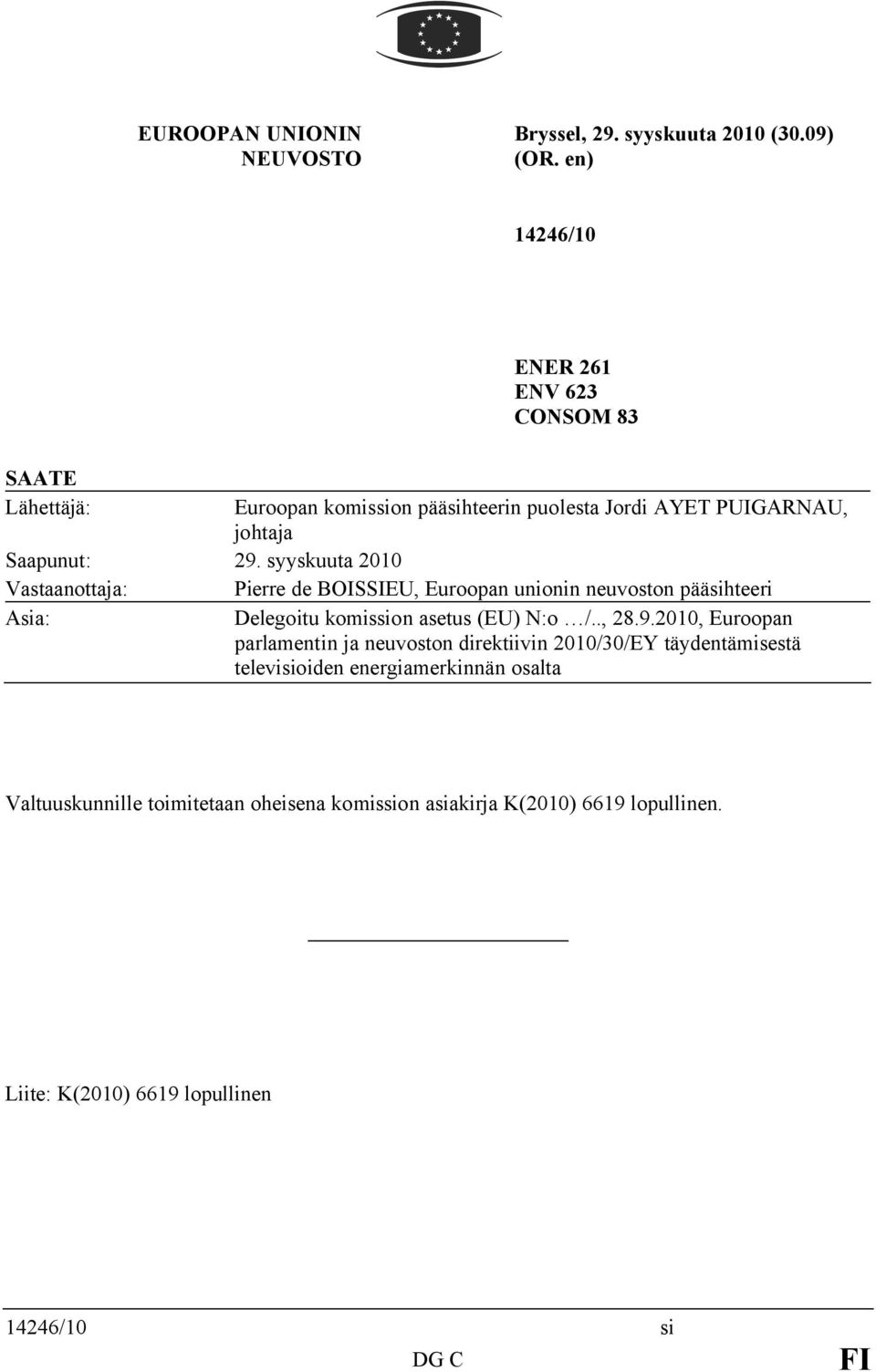 syyskuuta 2010 Vastaanottaja: Pierre de BOISSIEU, Euroopan unionin neuvoston pääsihteeri Asia: Delegoitu komission asetus (EU) N:o /.., 28.9.