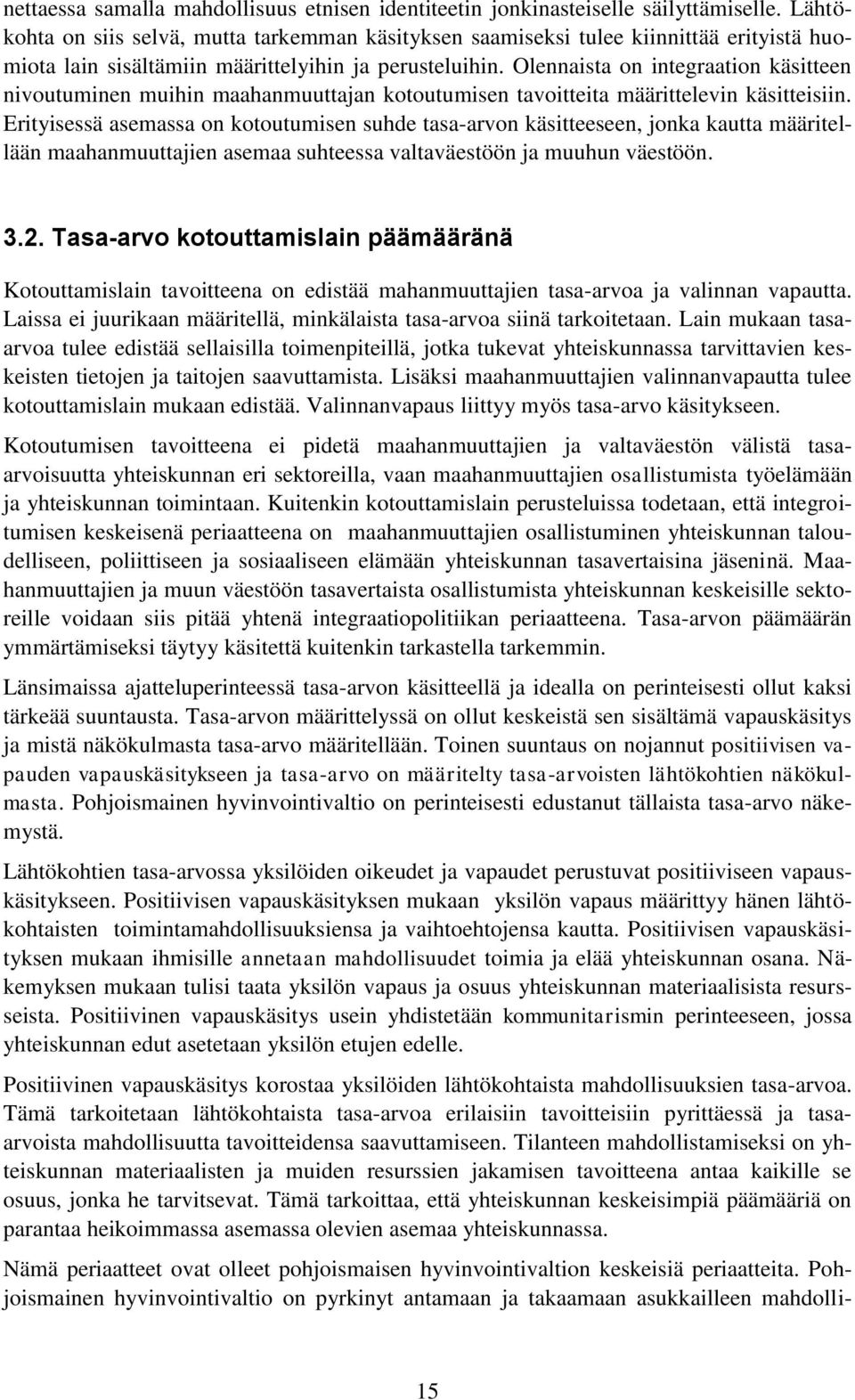 Olennaista on integraation käsitteen nivoutuminen muihin maahanmuuttajan kotoutumisen tavoitteita määrittelevin käsitteisiin.