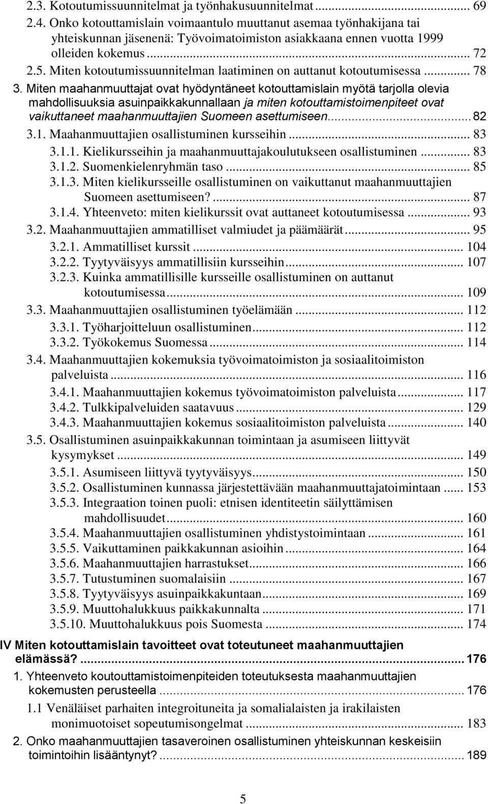 Miten kotoutumissuunnitelman laatiminen on auttanut kotoutumisessa... 78 3.