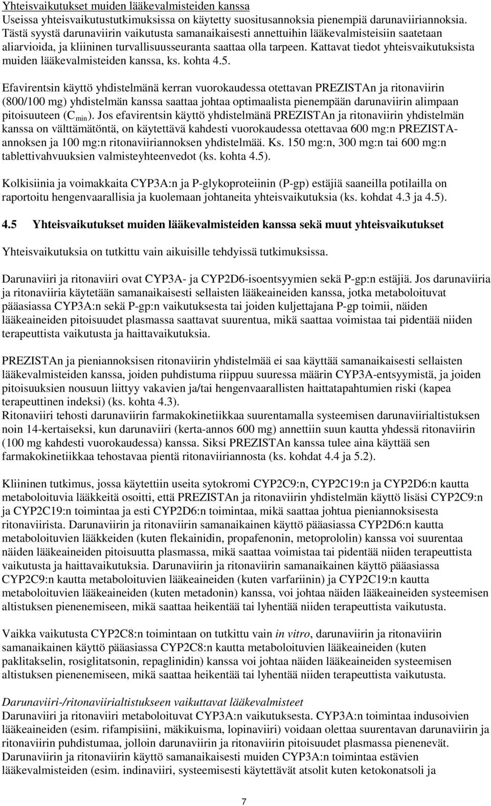 Kattavat tiedot yhteisvaikutuksista muiden lääkevalmisteiden kanssa, ks. kohta 4.5.