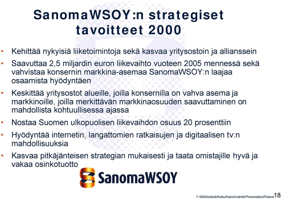 merkittävän markkinaosuuden saavuttaminen on mahdollista kohtuullisessa ajassa Nostaa Suomen ulkopuolisen liikevaihdon osuus 20 prosenttiin Hyödyntää internetin, langattomien