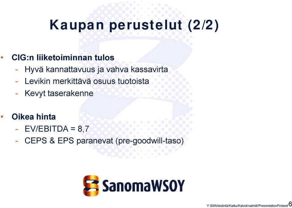 - Kevyt taserakenne Oikea hinta - EV/EBITDA = 8,7 - CEPS & EPS
