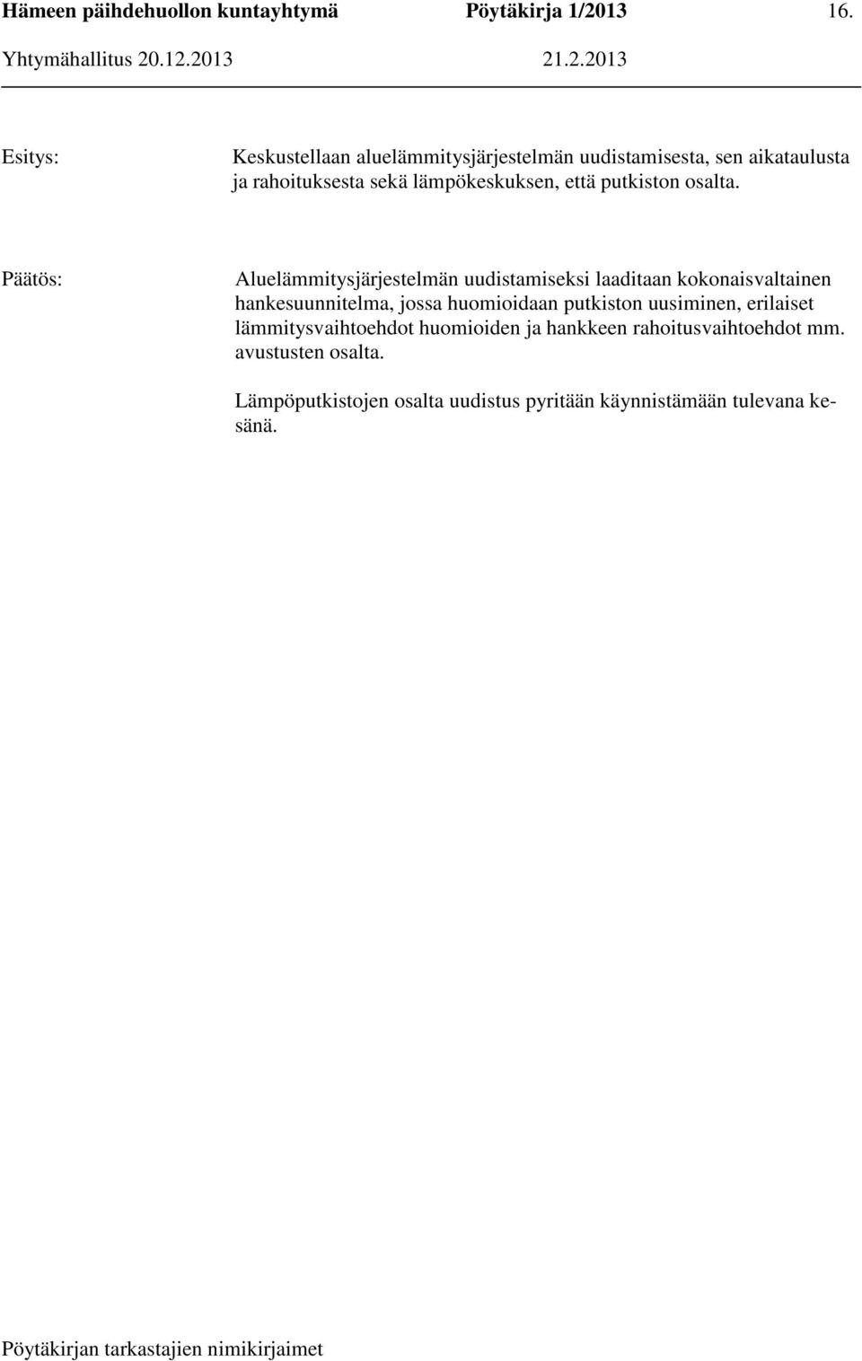Aluelämmitysjärjestelmän uudistamiseksi laaditaan kokonaisvaltainen hankesuunnitelma, jossa huomioidaan